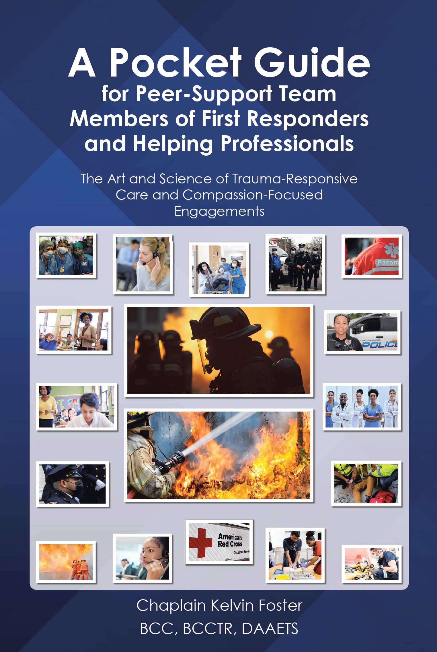 Chaplain Foster’s Newly Released “A Pocket Guide for Peer-Support Team Members of First Responders and Helping Professionals” Provides Trauma-Responsive Care Guidance