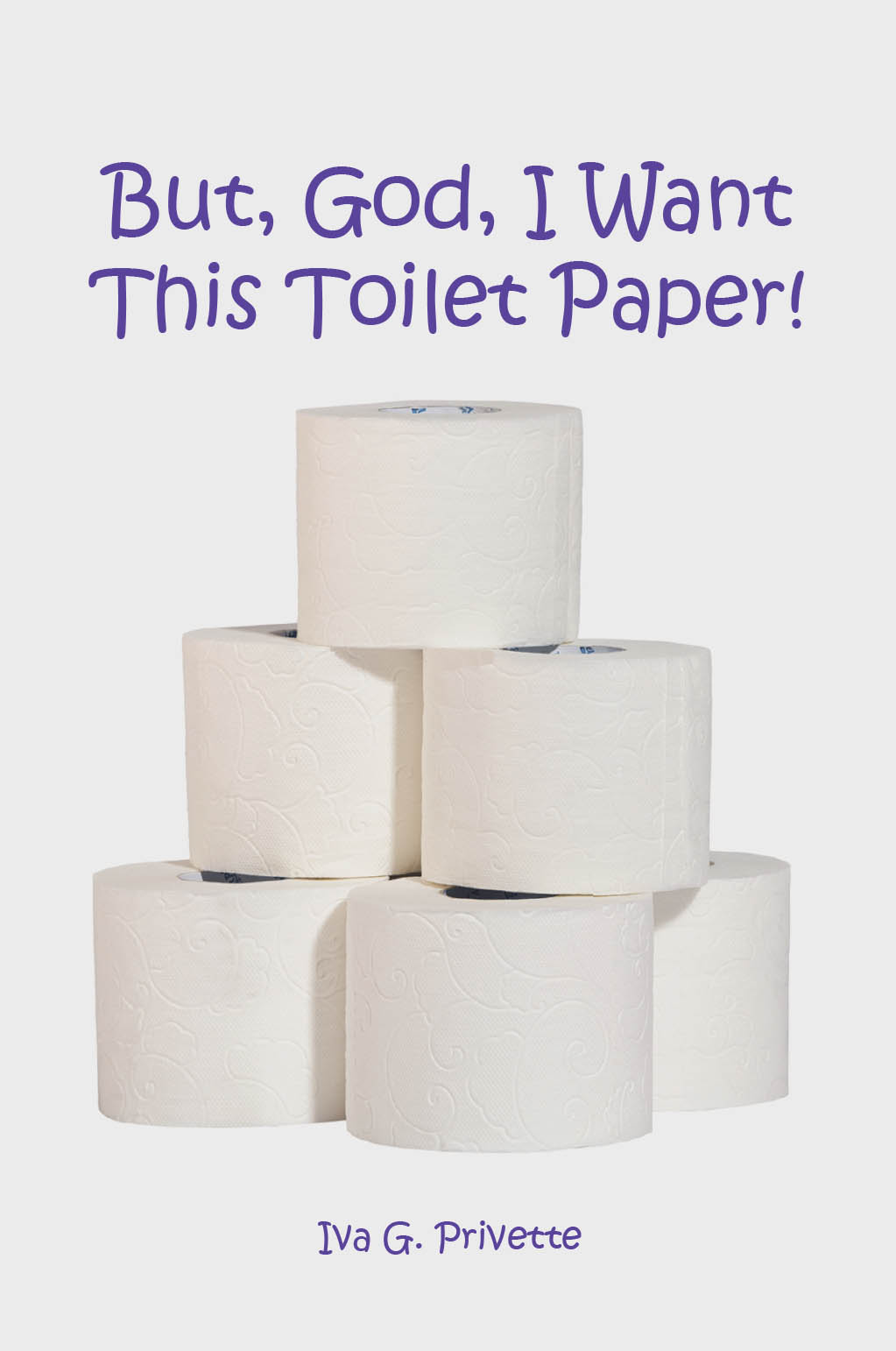 Iva G. Privette’s Newly Released "But, God, I Want This Toilet Paper!" is a Heartfelt and Humorous Testimony About Obedience and Learning to Become a Cheerful Giver