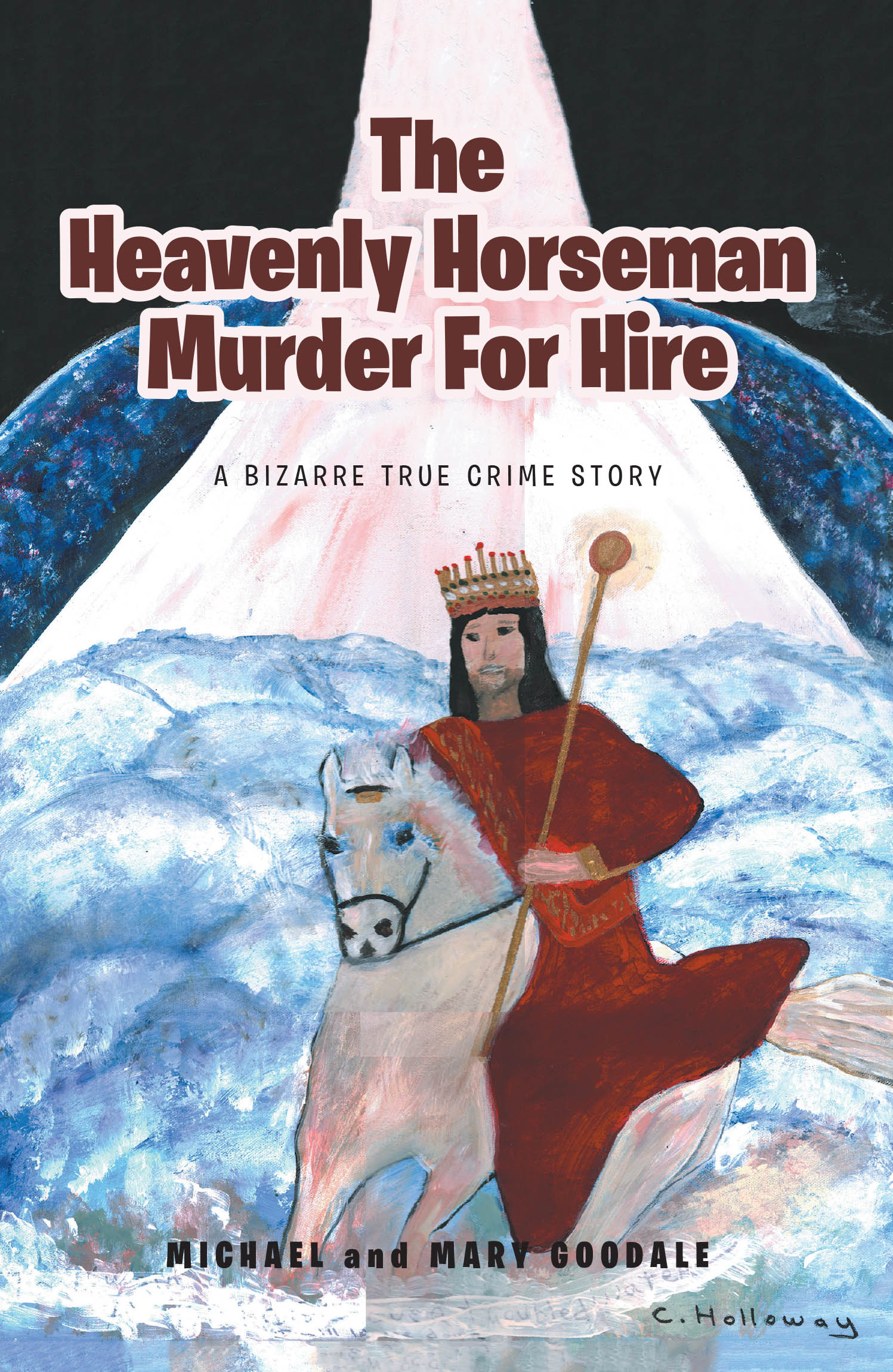 Michael and Mary Goodale’s Newly Released "The Heavenly Horseman Murder for Hire: A Bizarre True Crime Story" is a Gripping True Account of Faith, Rivalry, and Survival