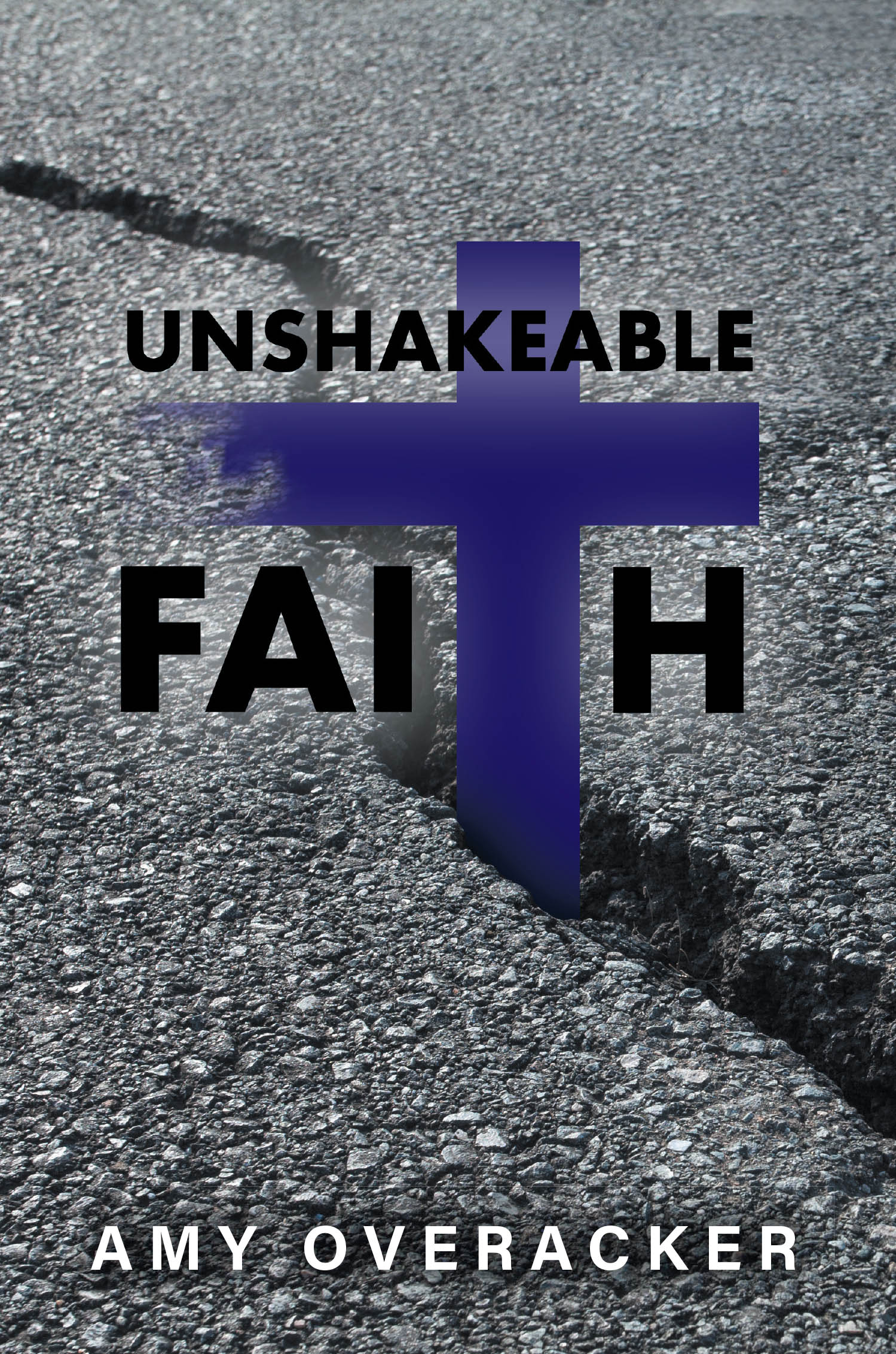 Amy Overacker’s Newly Released "Unshakeable Faith" is an Inspiring Testimony of Trusting God’s Guidance Through Life’s Uncertainties and Learning to Walk Boldly in Faith
