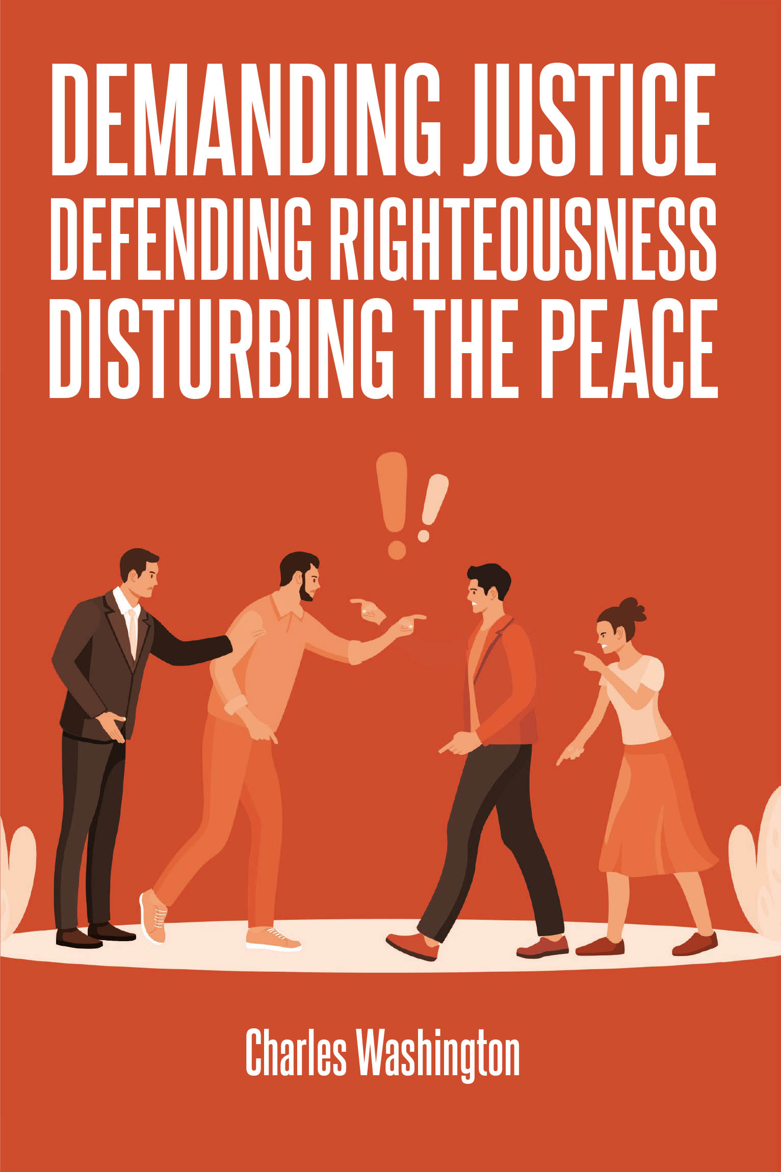 Charles Washington’s Newly Released "Demanding Justice Defending Righteousness Disturbing the Peace" Explores Faith, Truth, and the Courage to Stand for Biblical Justice