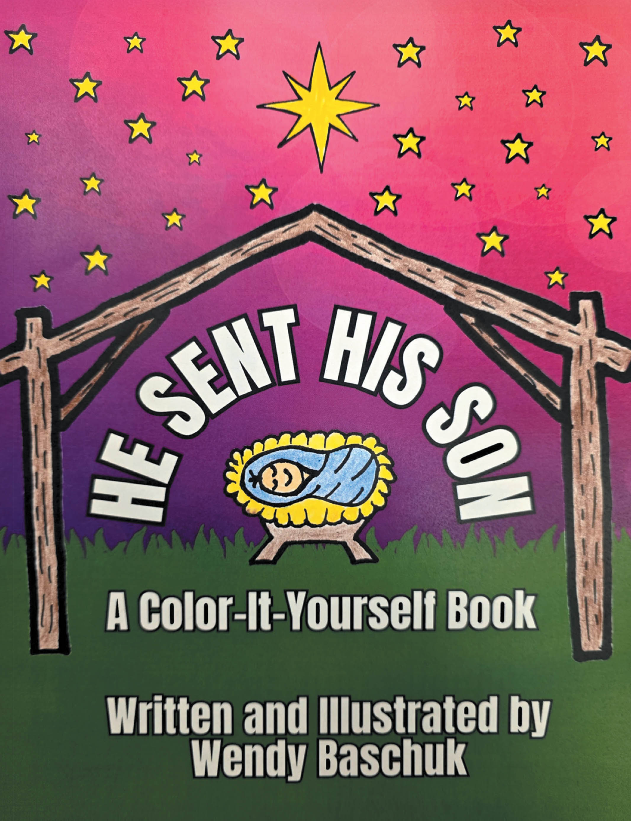 Wendy Baschuk’s Newly Released “HE SENT HIS SON: A Color-It-Yourself Book” is an Interactive and Faith-Filled Children’s Book That Teaches the Message of Salvation