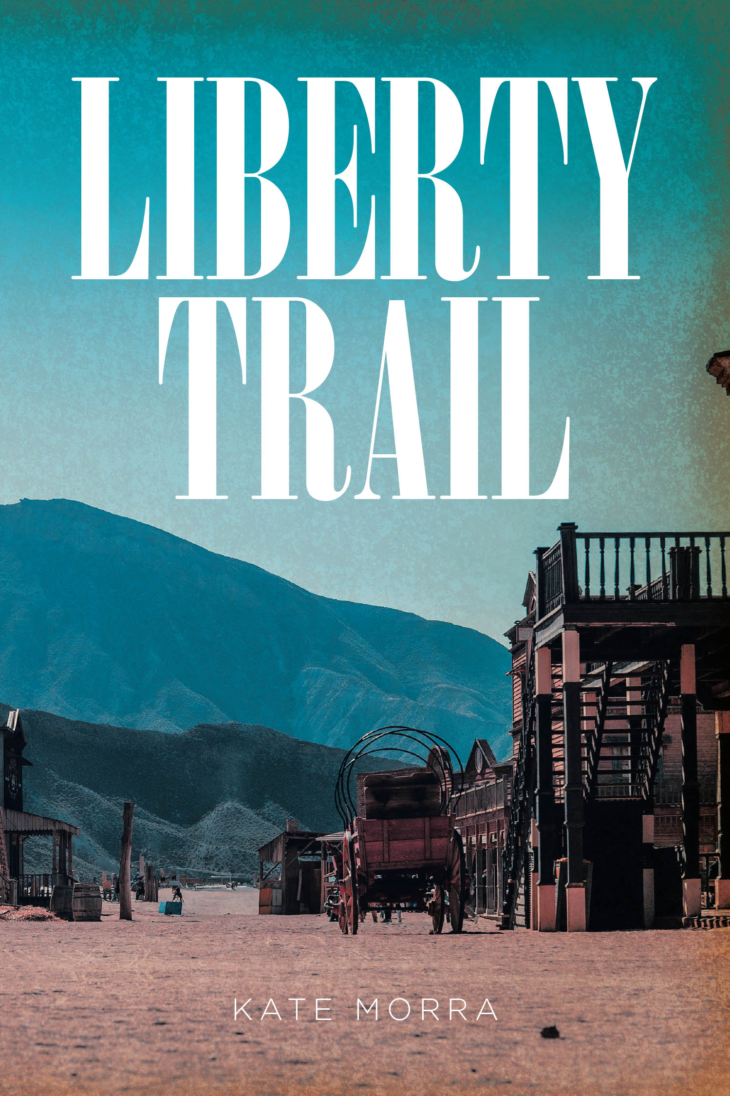 Kate Morra’s Newly Released "Liberty Trail" is a Sweeping Historical Novel of Survival, Redemption, and God’s Grace in the Unforgiving American West