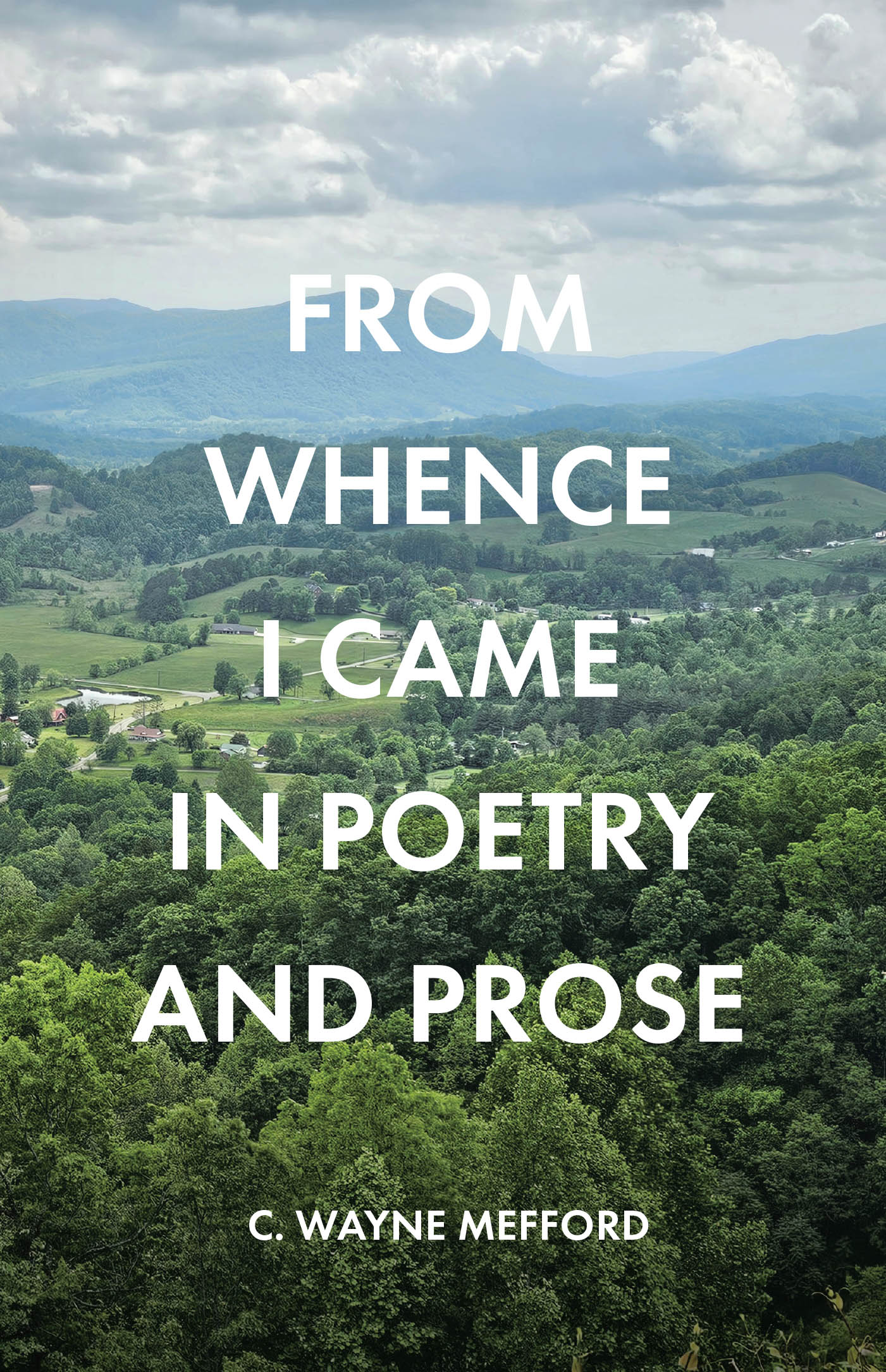 C. Wayne Mefford’s Newly Released “FROM WHENCE I CAME IN POETRY AND PROSE” is a Nostalgic and Heartfelt Reflection on Appalachian Life, Family, and Enduring Values
