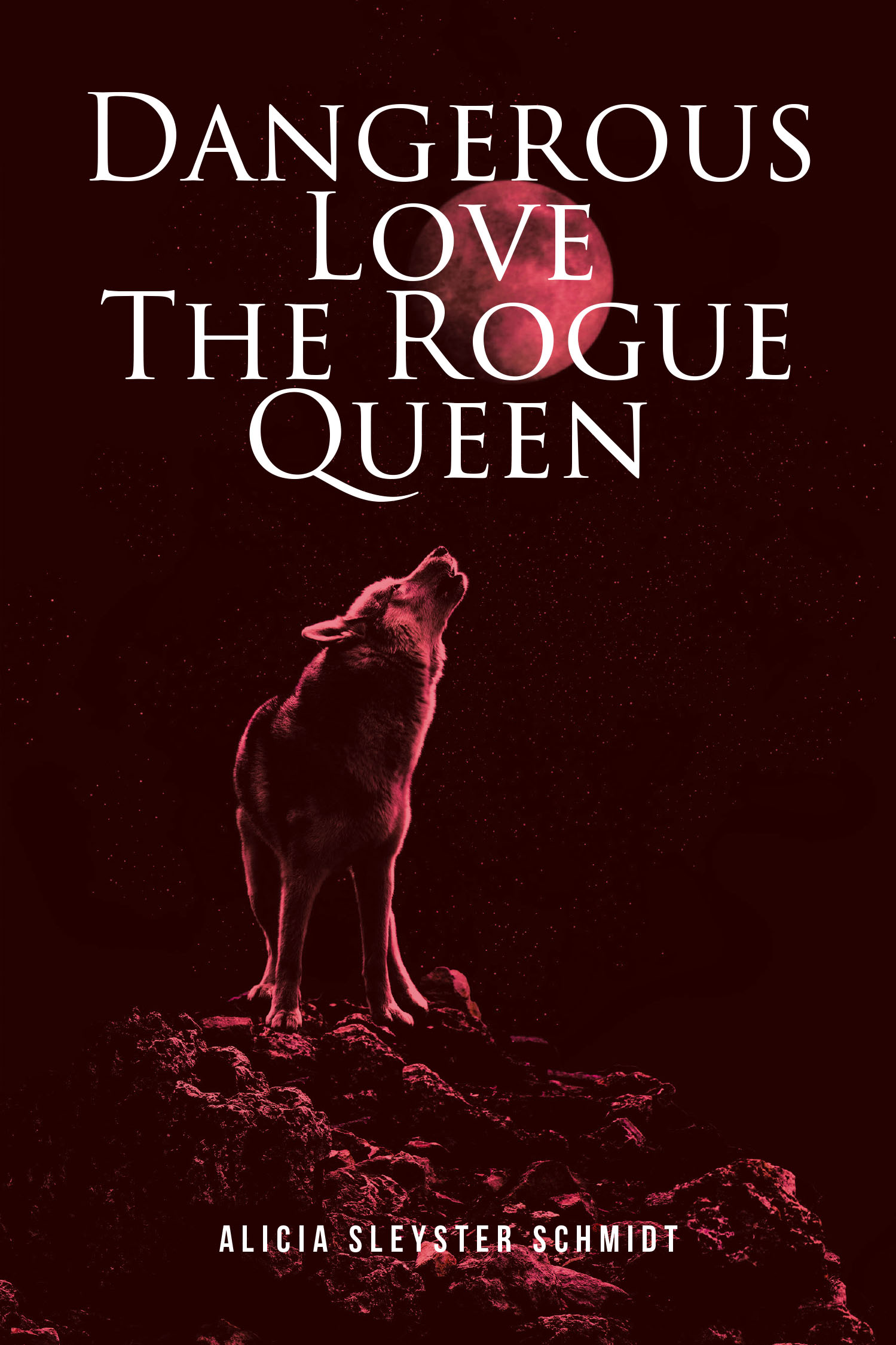 Alicia Sleyster Schmidt’s New Book, "Dangerous Love: The Rogue Queen," Follows an Outcast Werewolf Whose Connection to the Rogue King Could be Her New Pack’s Undoing
