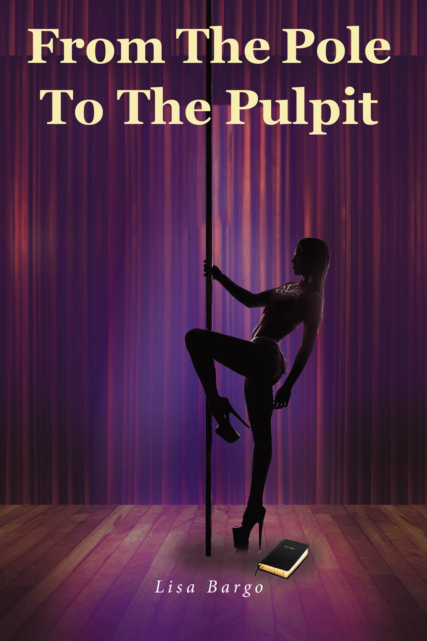 Lisa Bargo’s New Book, "From The Pole To The Pulpit" is a Powerful Memoir That Explores How the Author’s Faith Has Helped to Carry Her Through Life’s Trials and Triumphs