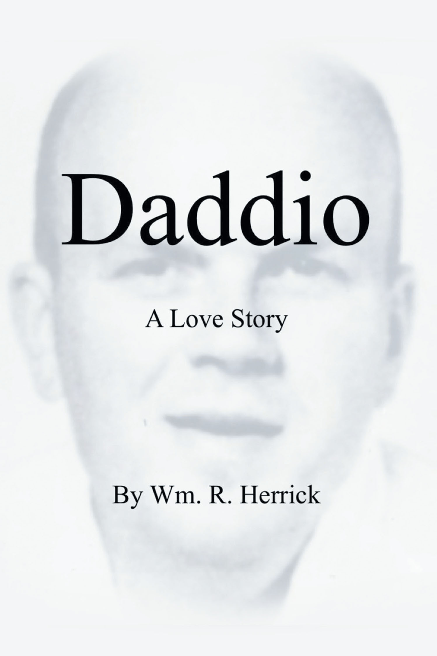 Wm. R. Herrick’s New Book, "Daddio - A Love Story," is a Compelling Story of One Man’s Journey to Learn More About His Father’s Death and Who He Was in Life