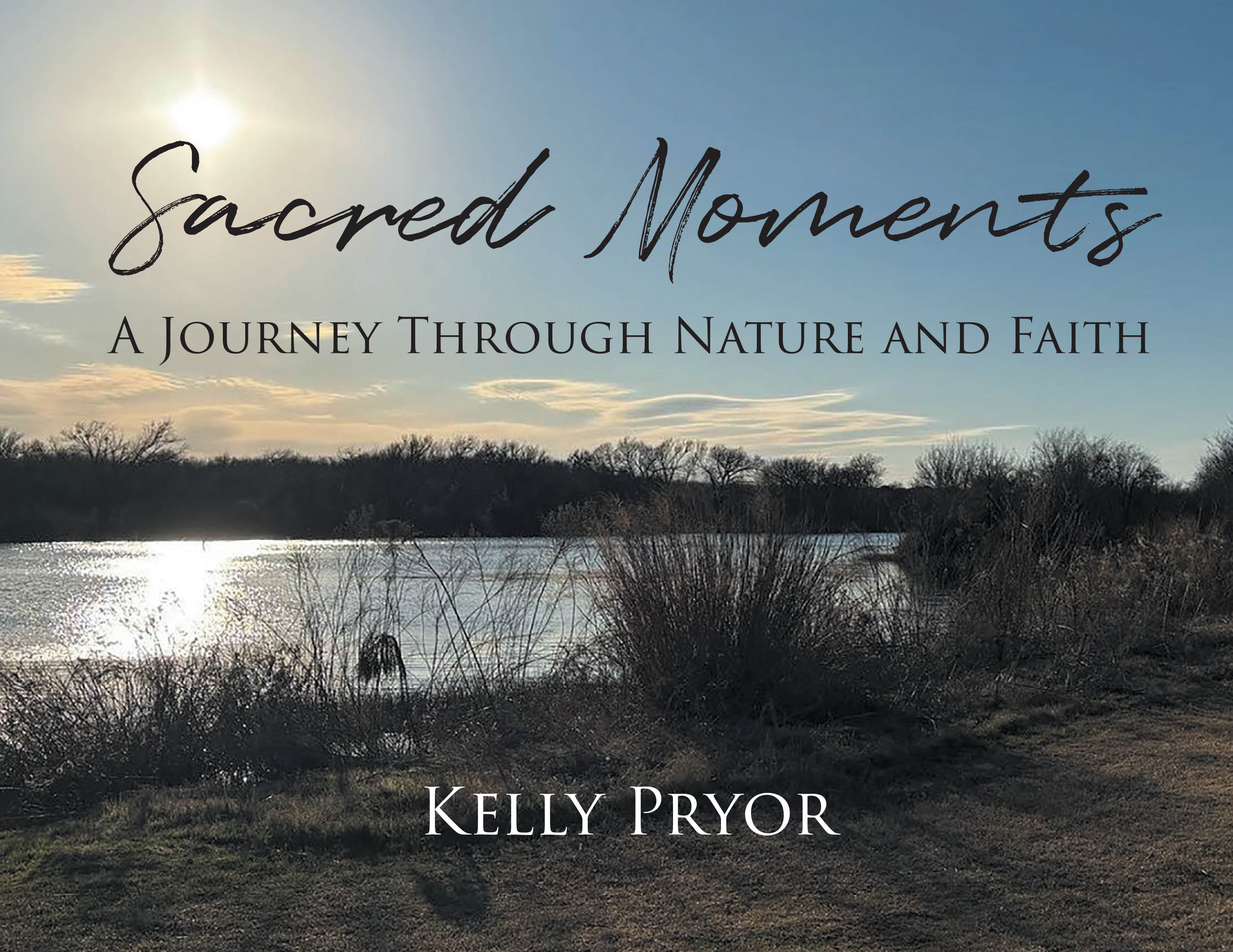 Author Kelly Pryor’s New Book, "Sacred Moments: A Journey Through Nature and Faith," is a Series of Nature Photography Paired with Inspirational Biblical Quotes