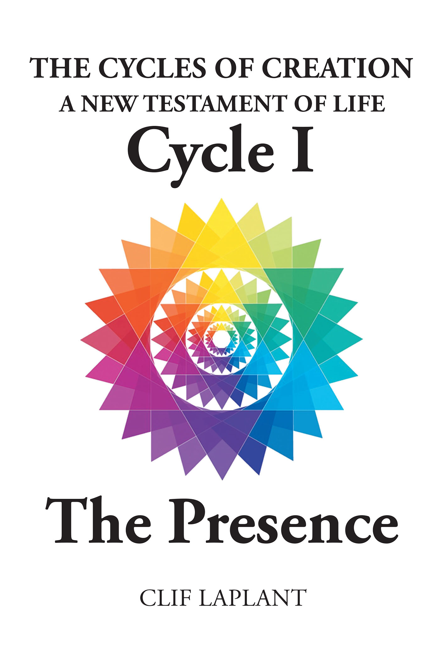 Author Clif LaPlant’s New Book “The Cycles of Creation: A New Testament of Life Cycle IV The Key of Life” Explores the Evolution of Human Consciousness and Spirituality