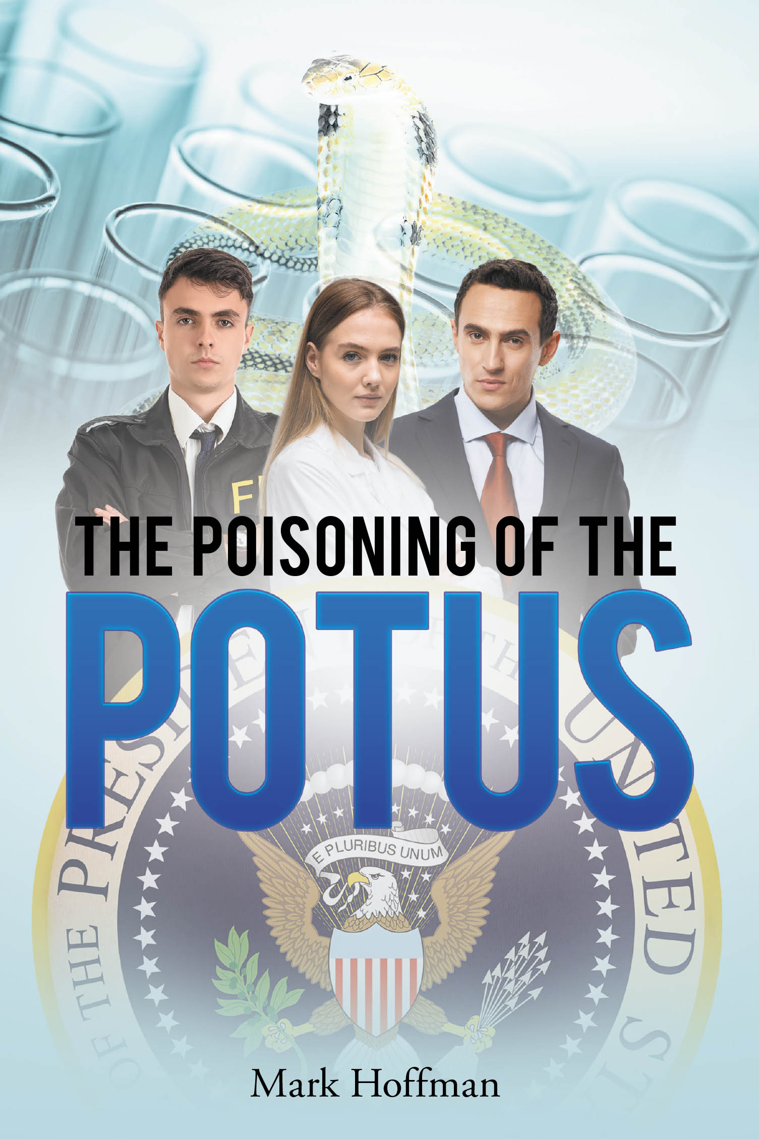 Author Mark Hoffman’s New Book, “The Poisoning of the POTUS,” Follows a Covert Mission to Kill the President of the United States & Free the Nation from His Fascist Grip