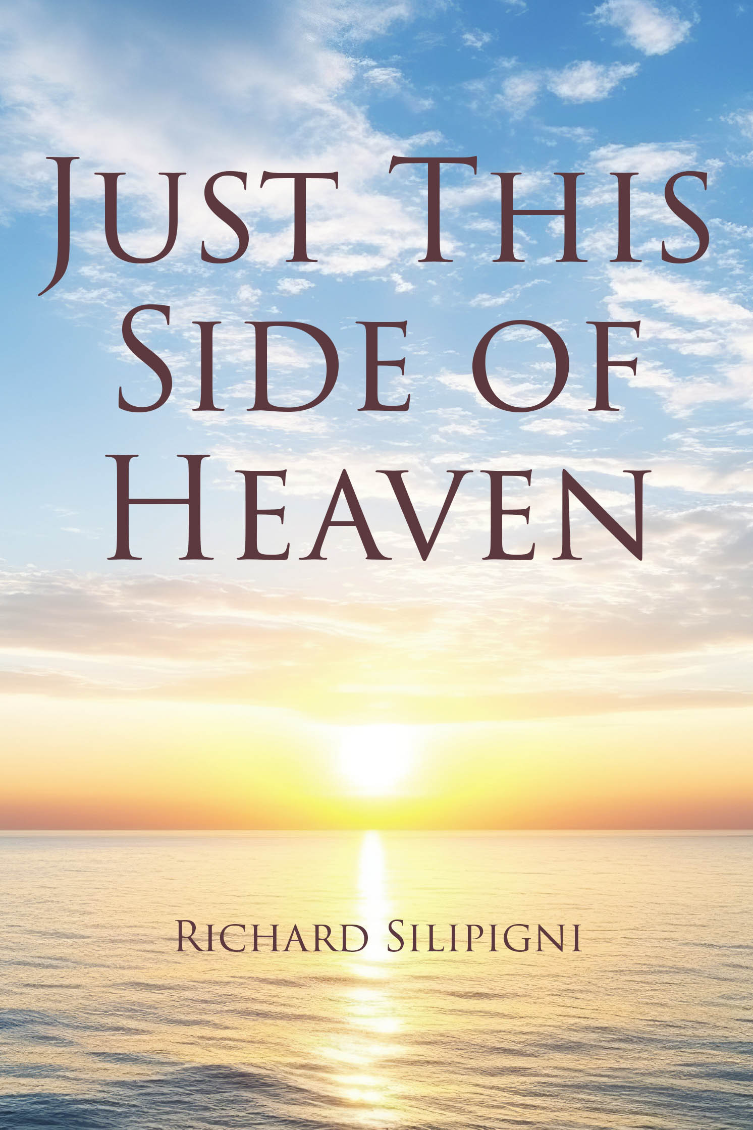 Author Richard Silipigni’s New Book, "Just This Side of Heaven," is a Powerful Memoir That Documents the Author’s Journey of Grief Following the Passing of His Daughter