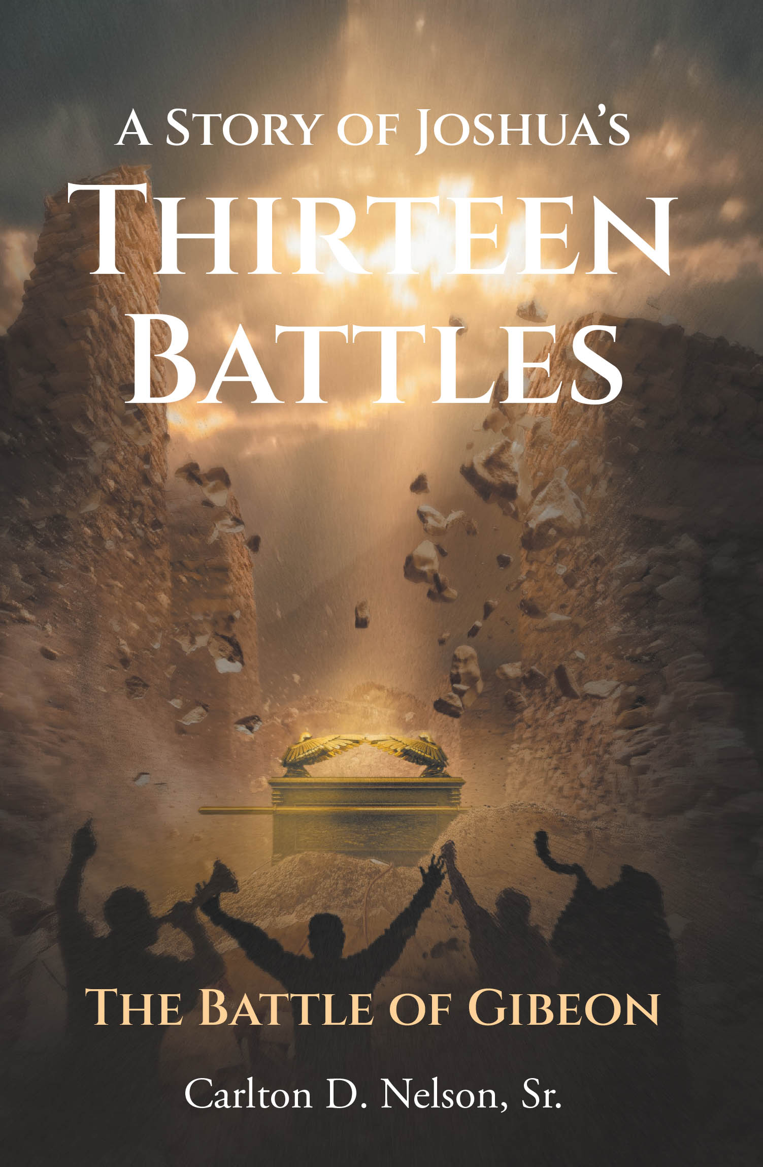 Author Carlton D. Nelson, Sr.’s New Book, “A Story of Joshua's Thirteen Battles: The Battle of Gibeon,” Offers a Theological Retelling of the Biblical Conquest of Gibeon