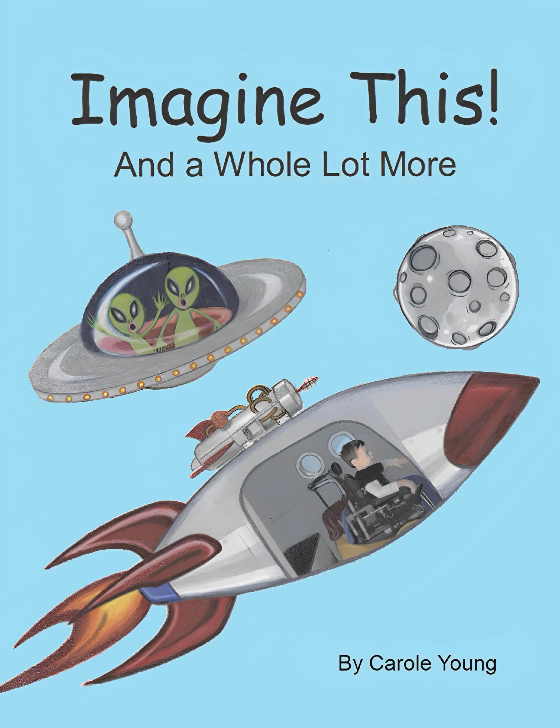 Author Carole Young’s New Book, “Imagine This!: And a Whole Lot More,” is a Charming Tale That Follows a Young Boy Who Imagines All Sorts of Brilliant Scenarios
