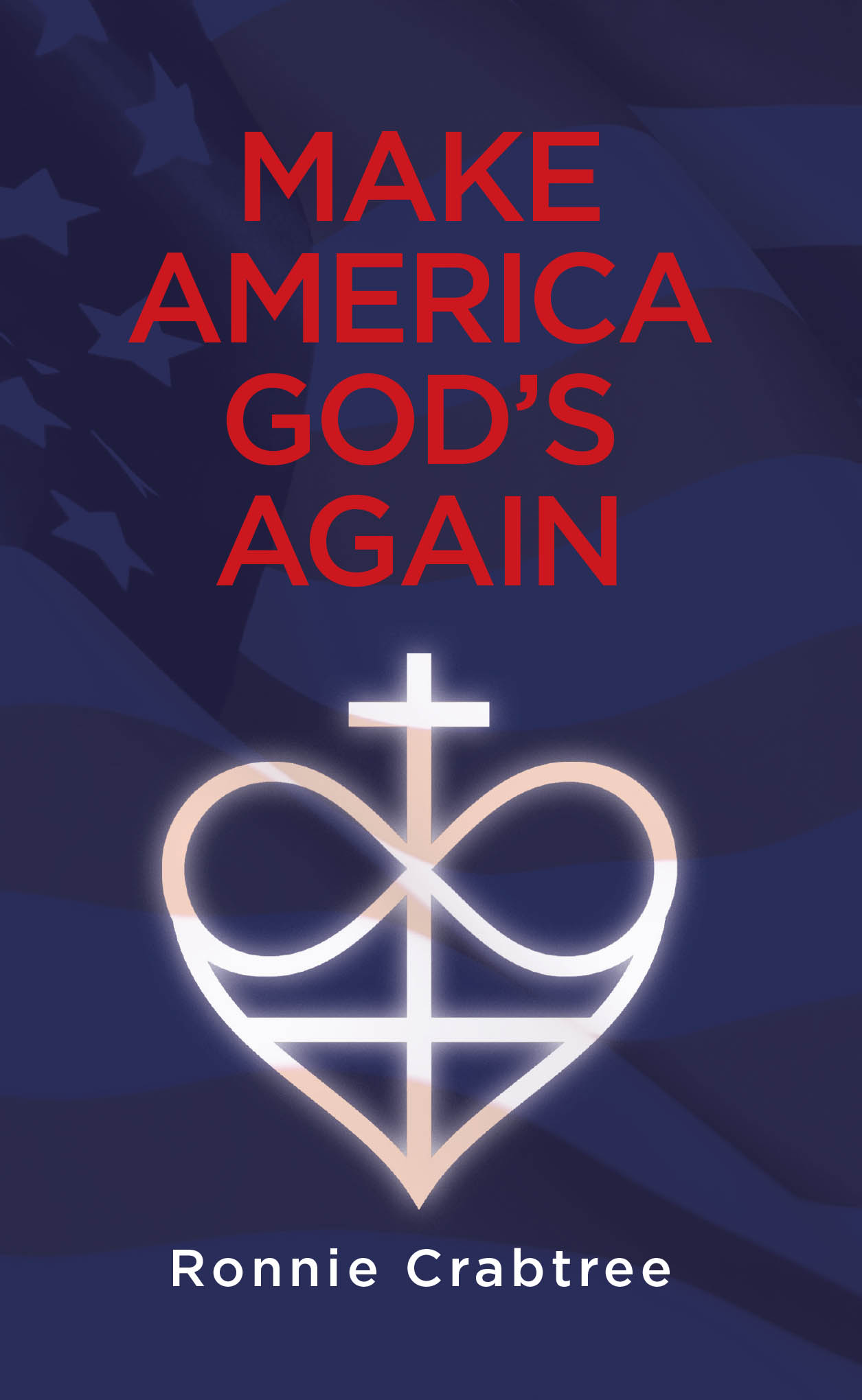 Author Ronnie Crabtree’s New Book, "Make America God’s Again," is a Compelling Read That Demonstrates the Importance of Returning America to a God-Honoring Nation