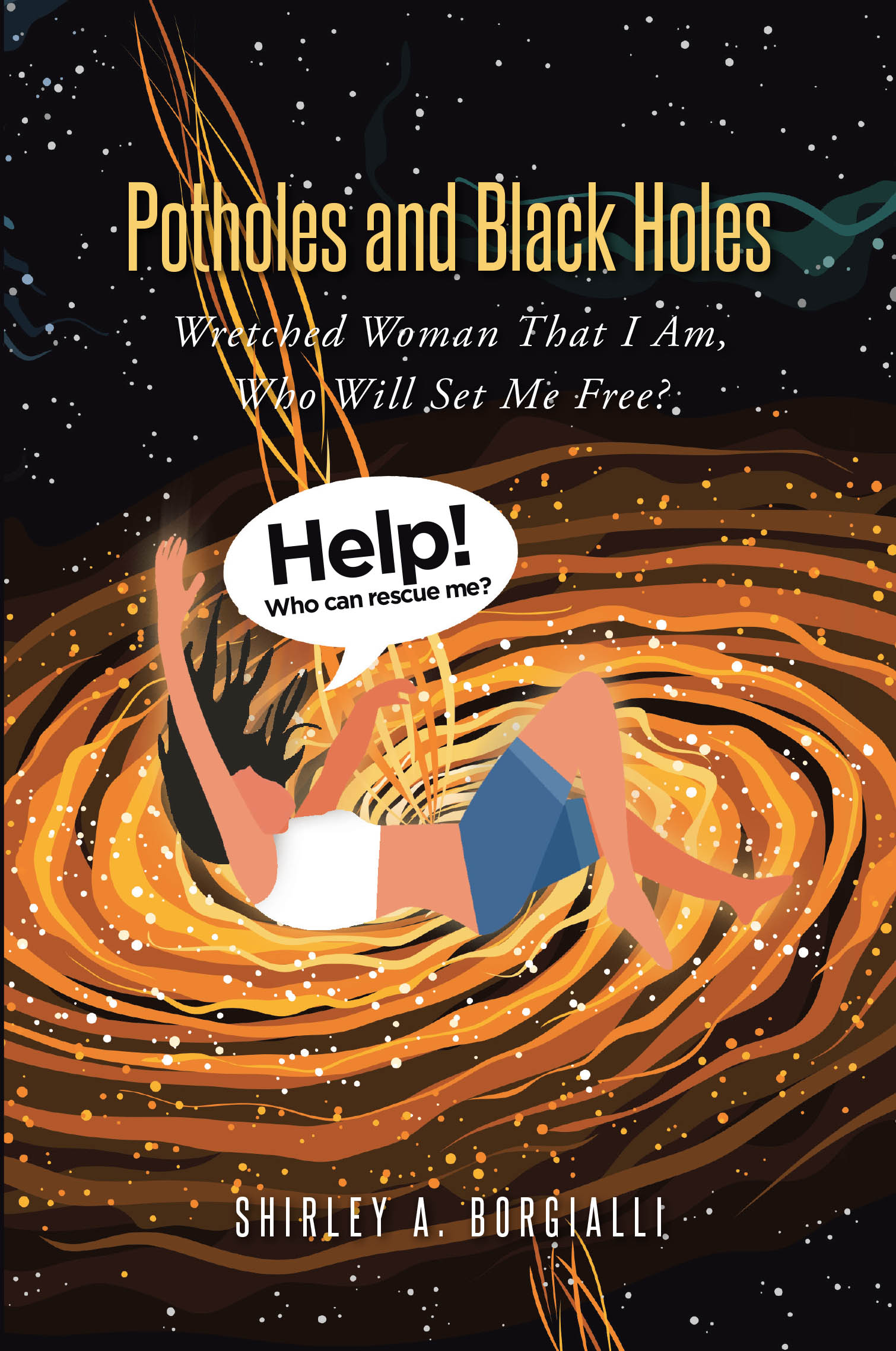 Author Shirley A. Borgialli’s New Book, "Potholes and Black Holes: Wretched Woman That I Am, Who Will Set Me Free?" Documents the Author’s Journey to Truly Know God