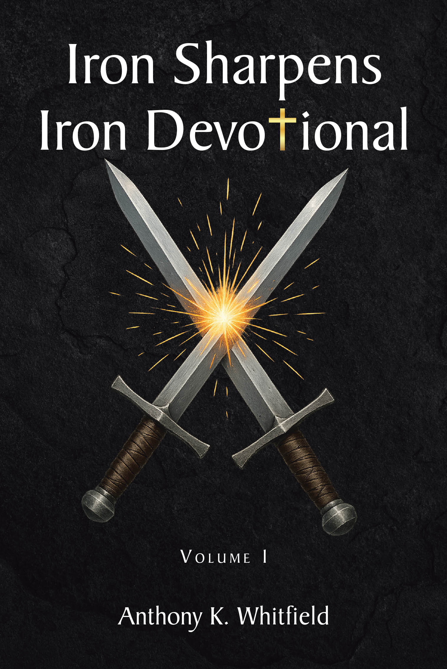 Author Anthony K. Whitfield’s New Book, "Iron Sharpens Iron Devotional: Volume I," is a Collection of Daily Devotionals Designed to Sharpen One’s Faith in the Lord
