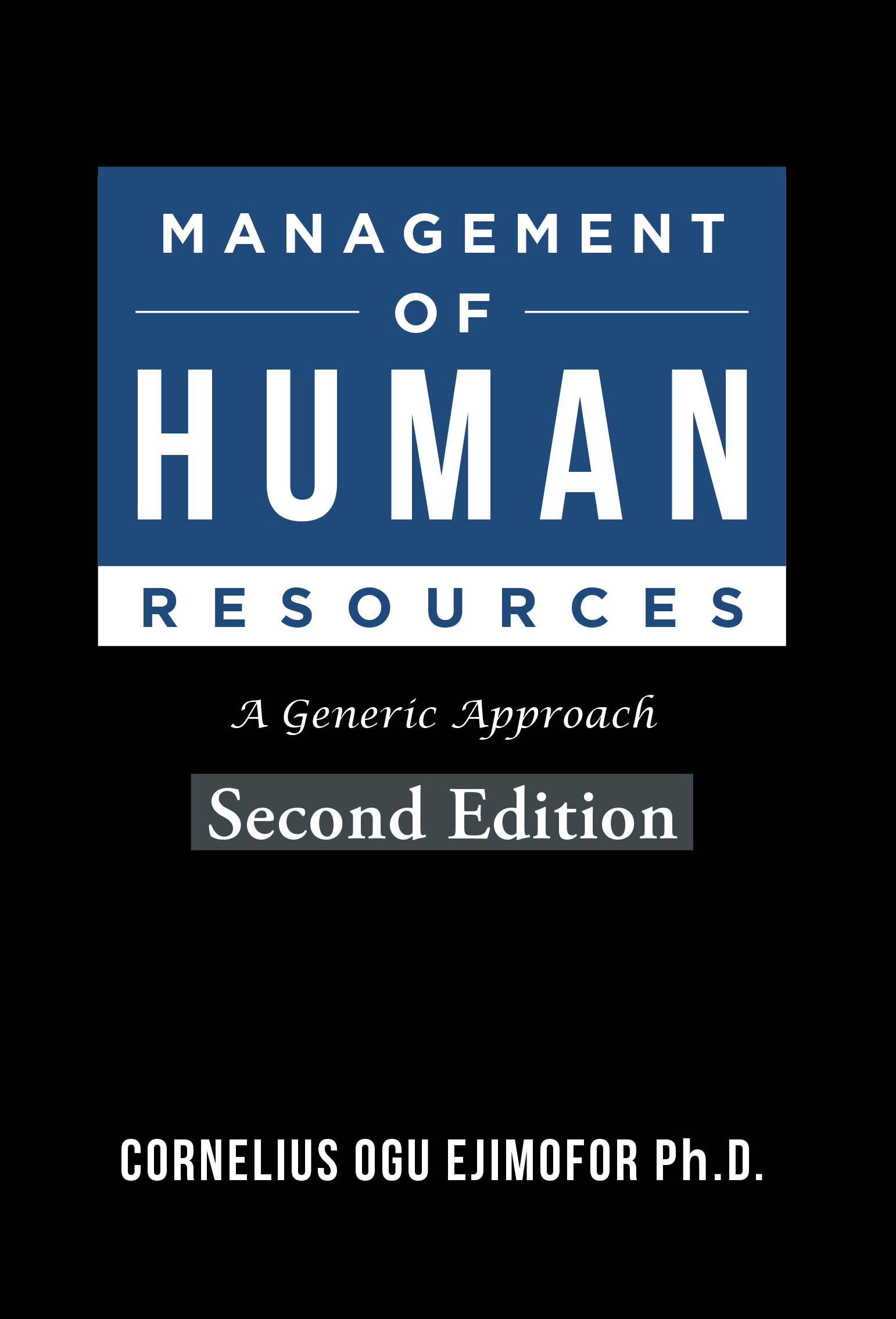 Author Cornelius Ogu Ejimofor Ph.D.’s New Book, “Management of Human Resources: A Generic Approach Second Edition,” Offers Insight Into Management Principles