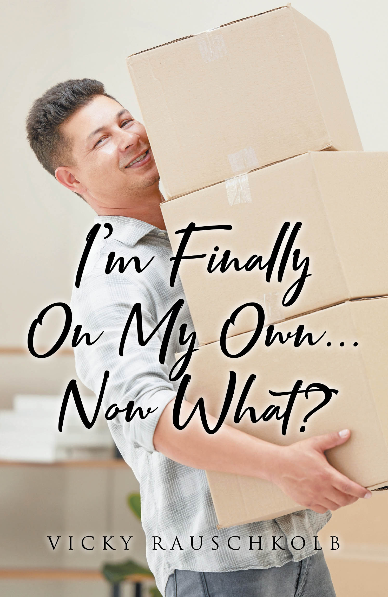 Author Vicky Rauschkolb’s New Book, "I'm Finally on My Own...: Now What?" is a Comprehensive Manual for Readers Living Independently for the First Time