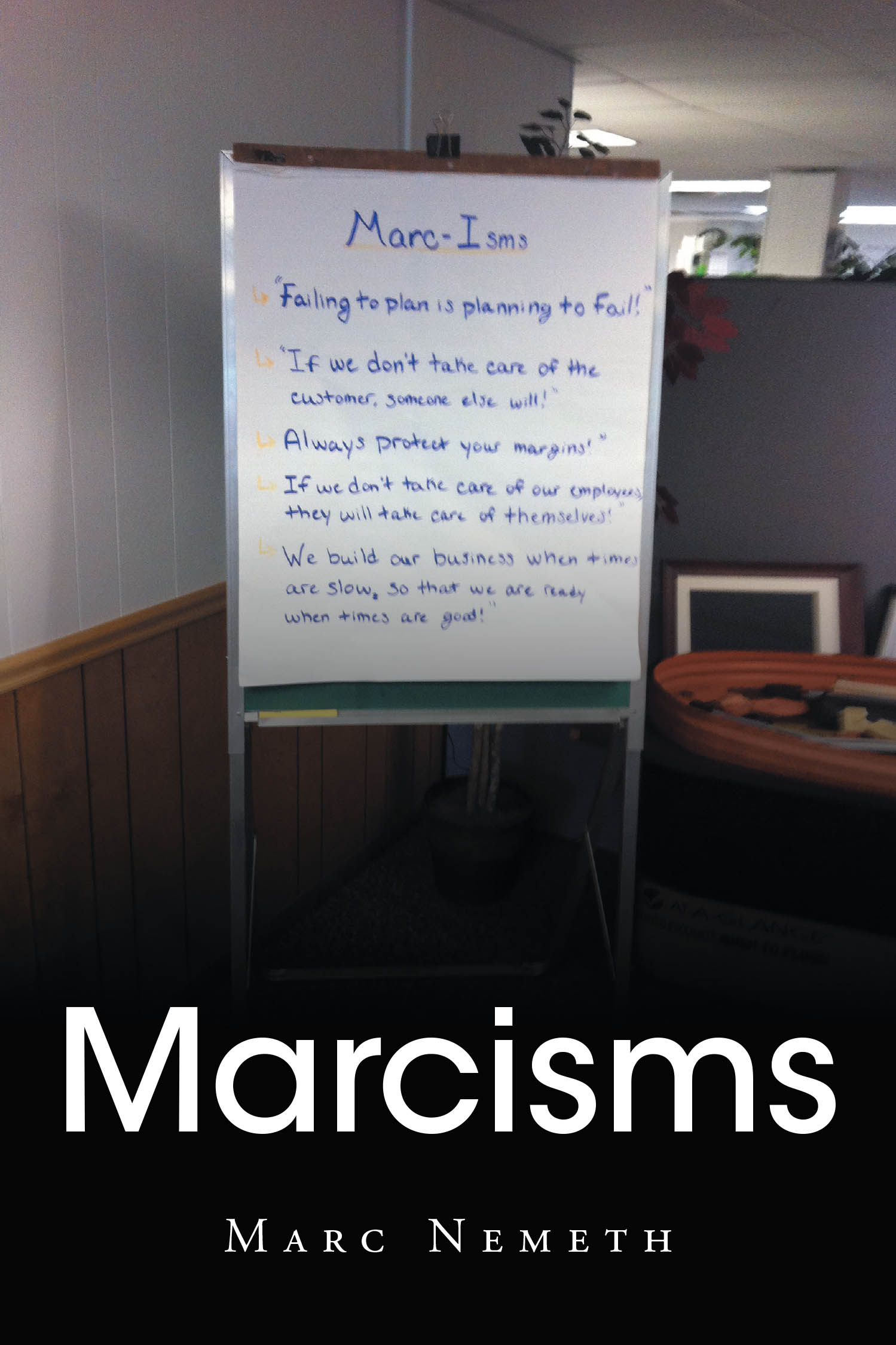 Author Marc Nemeth’s New Book, "Marcisms," is a Collection of the Author’s Favorite Personal Sayings That Offer Readers Wisdom on Business and Valuable Life Lessons