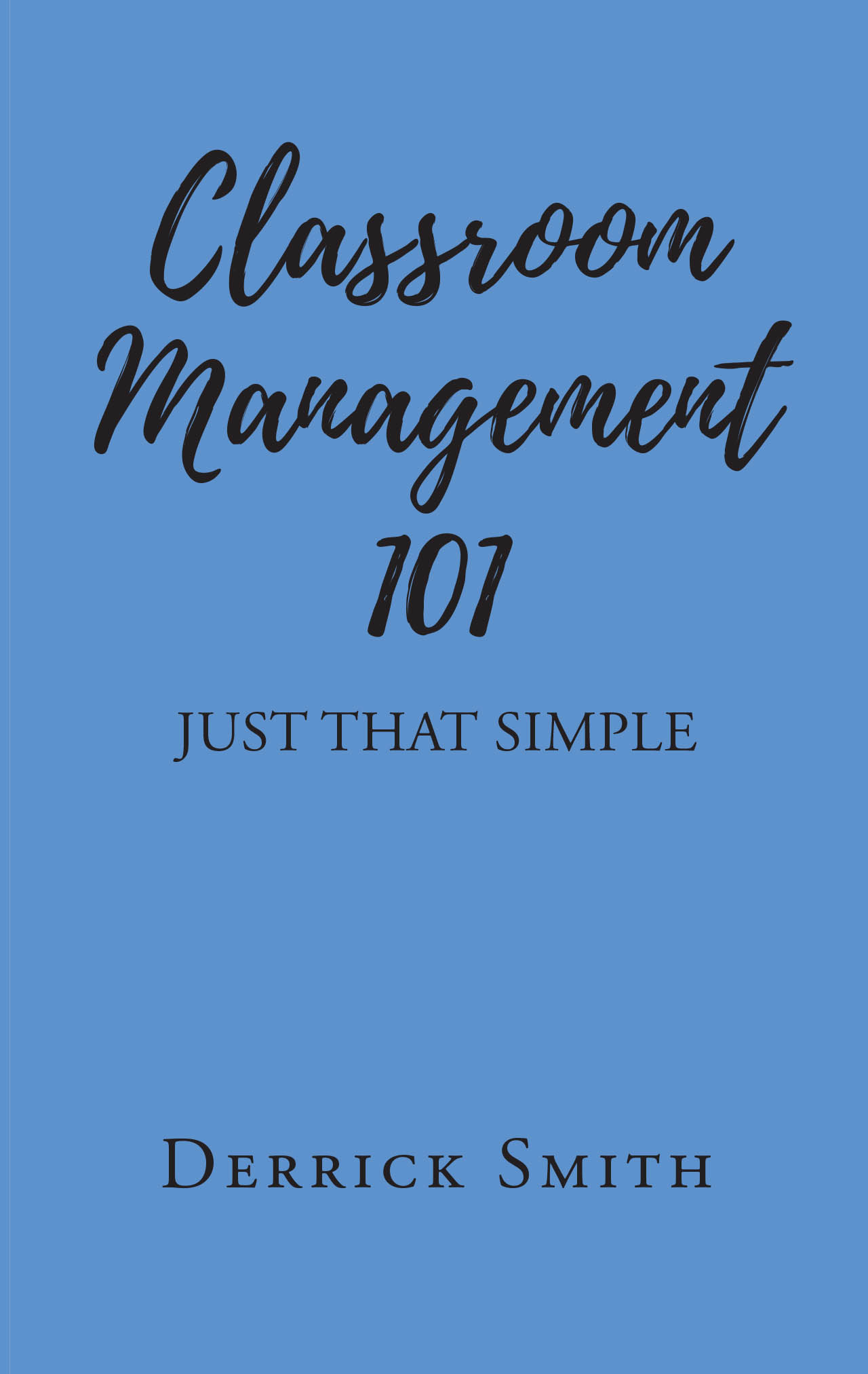 Recent Release, "Classroom Management 101," from Page Publishing Author Derrick Smith, Offers Educators Practical Strategies to Create Positive Learning Environments