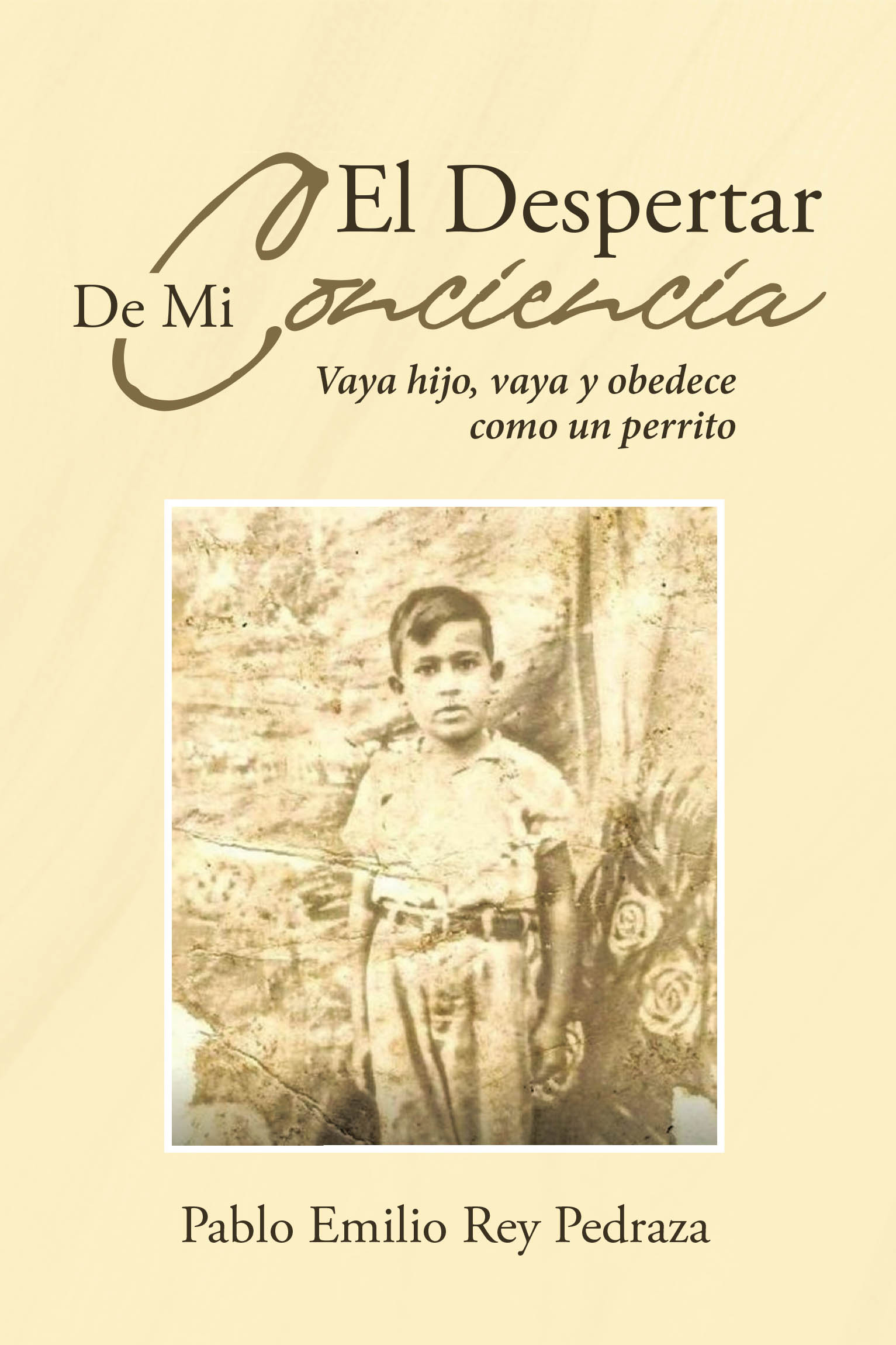 Pablo Emilio Rey Pedraza’s New Book, *El despertar de mi conciencia* is an Intimate and Courageous Work of Memory, Faith, Desire, and Survival