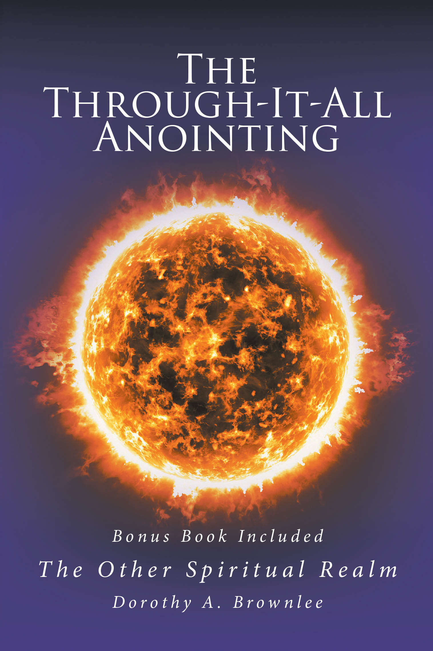 Dorothy A. Brownlee’s Newly Released “The Through-It-All Anointing” is a Faith-Filled Collection of Testimonies and Reflections on Perseverance Through Life’s Trials