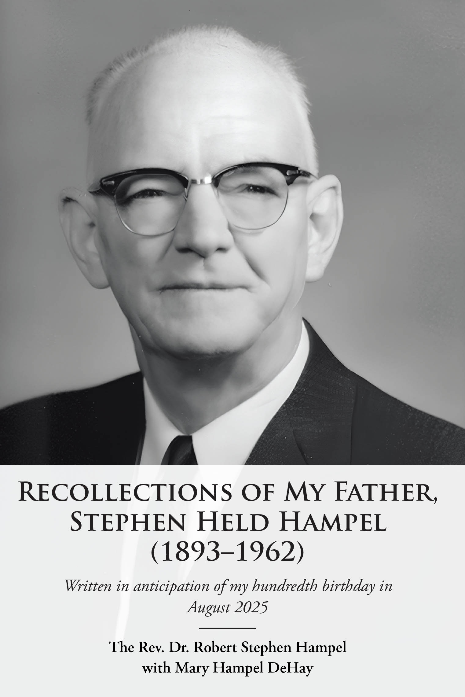 The Rev. Dr. Robert Stephen Hampel with Mary Hampel DeHay’s Newly Released “Recollections of My Father, Stephen Held Hampel (1893–1962)” is a Touching Family Memoir