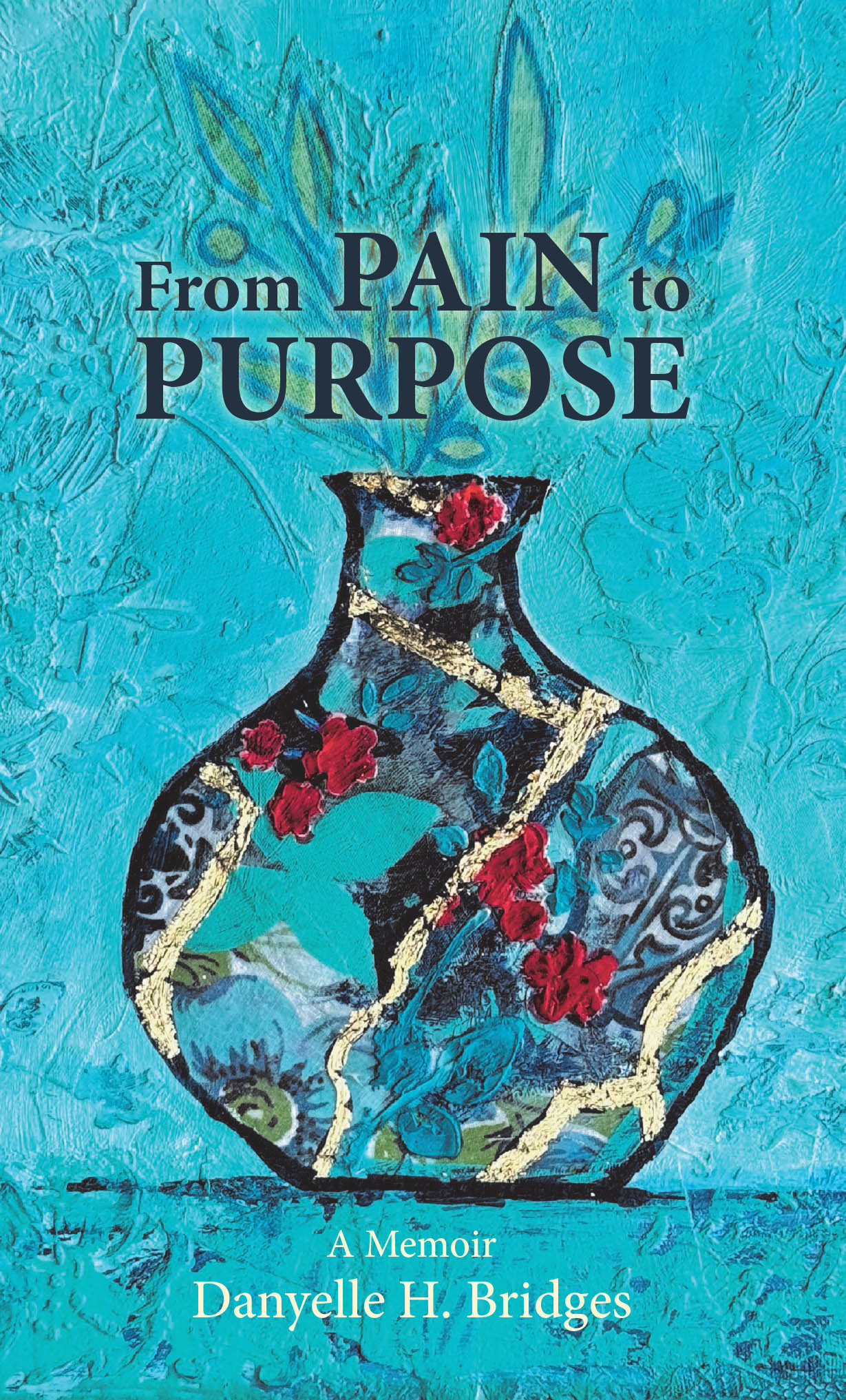 Danyelle H. Bridges’s Newly Released "From Pain to Purpose" is a Powerful Testimony of Faith and God’s Redemptive Grace
