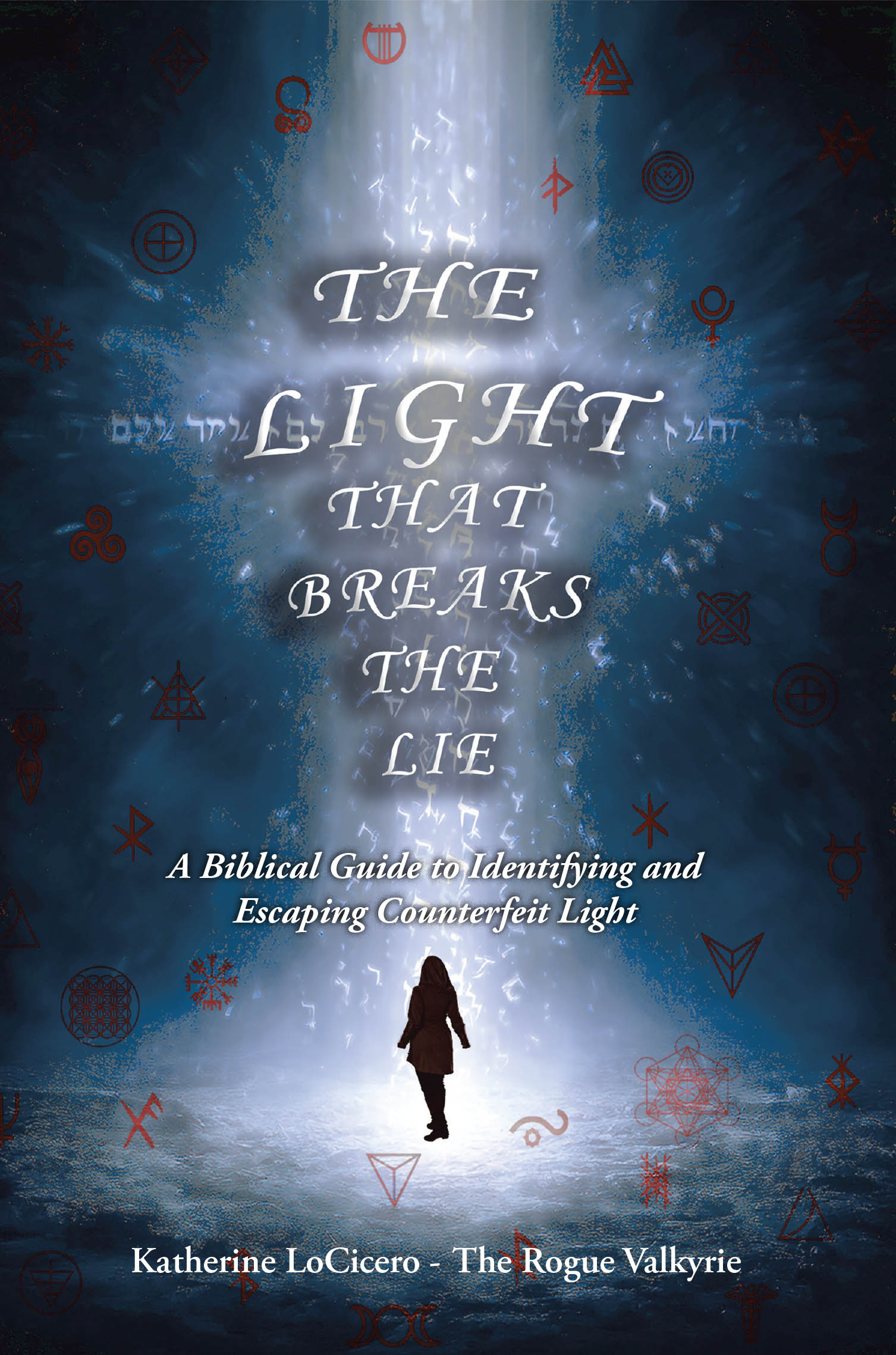 Katherine LoCicero’s Newly Released “The Light That Breaks the Lie” is a Bold Biblical Guide to Recognizing Deception and Walking in the Truth of Christ