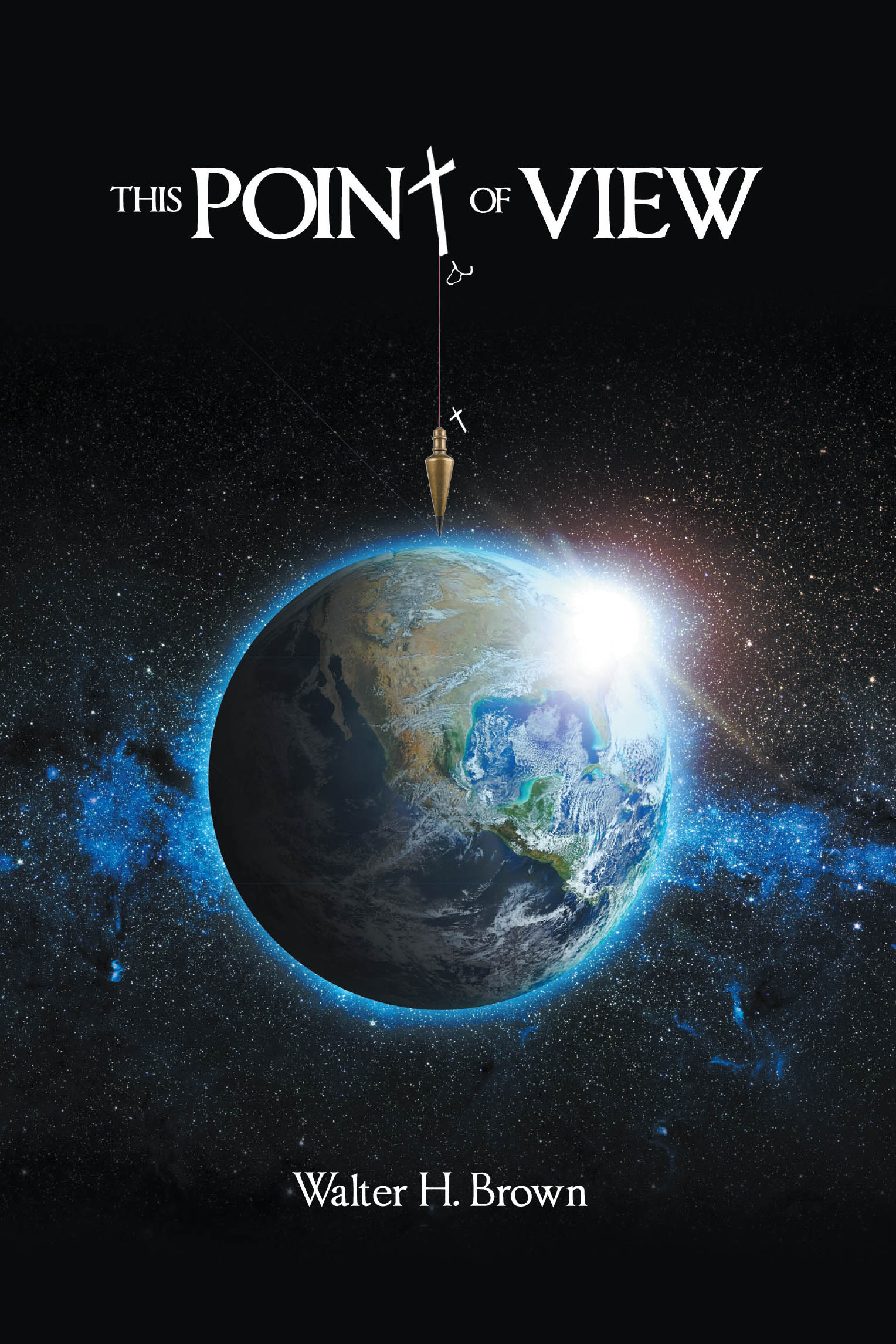 Walter H. Brown’s Newly Released "This Point of View" is a Thought-Provoking Theological Examination of Faith, Humanity, and Biblical Truth