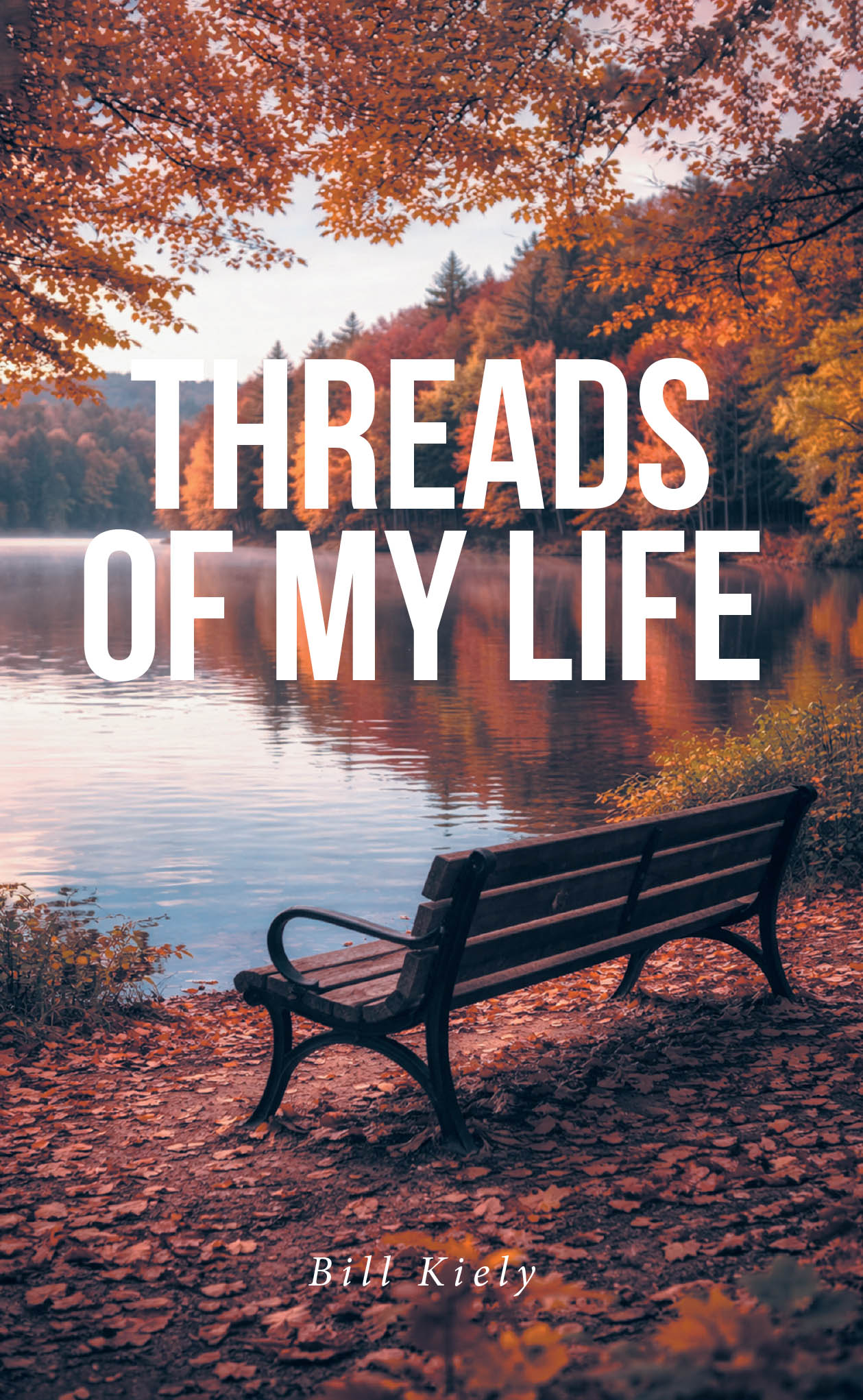 Bill Kiely’s Newly Released "Threads of My Life" Shares a Heartfelt Collection of Poetry Reflecting Personal Journeys, Family, and Faith
