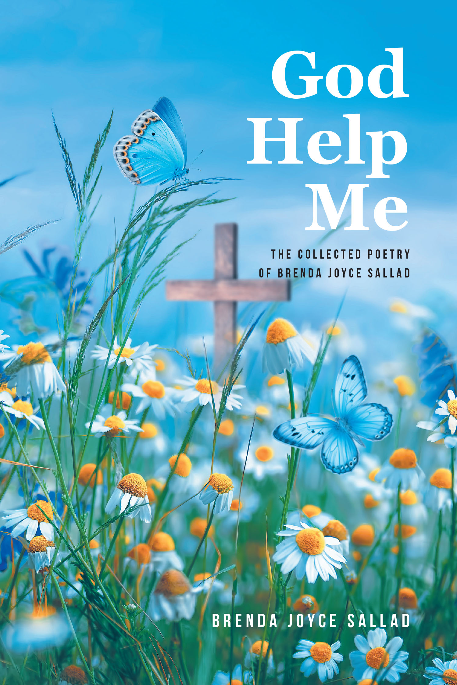 Brenda Joyce Sallad’s Newly Released “God Help Me: The Collected Poetry of Brenda Joyce Sallad” is a Heartfelt Anthology of Inspiration and Faith