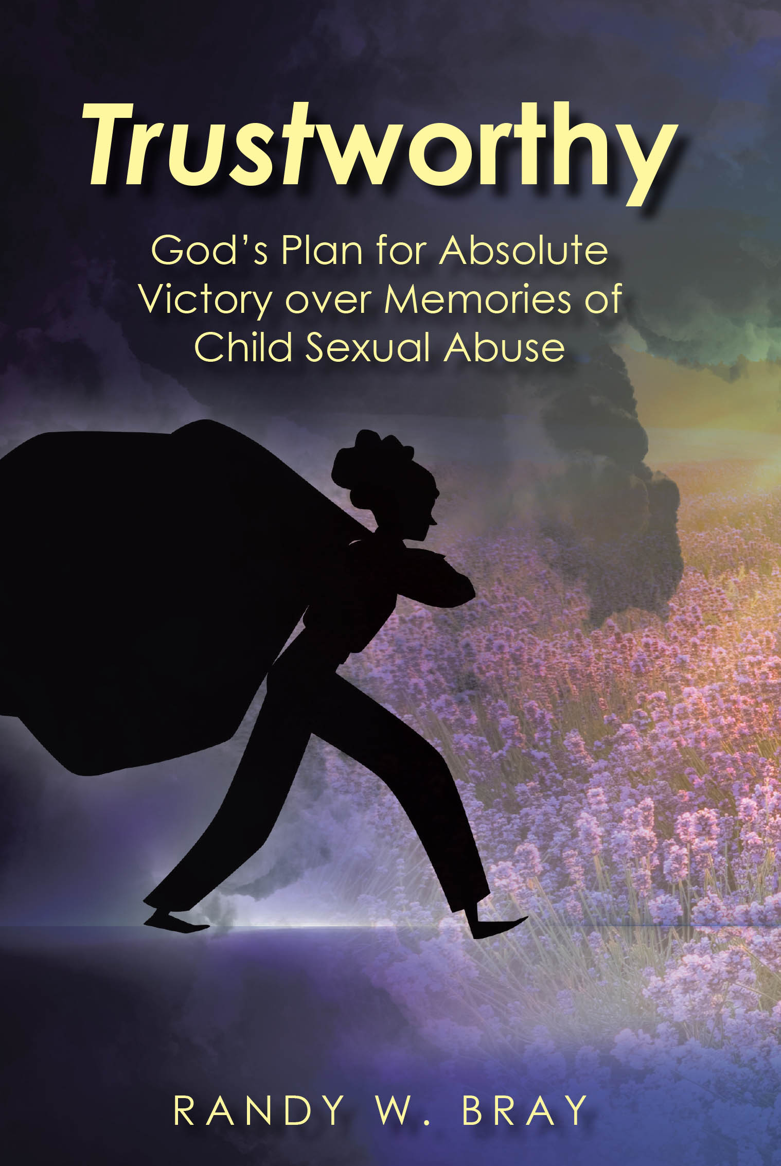 Randy W. Bray’s Newly Released "Trustworthy" is a Faith-Based Guide to Healing and Spiritual Restoration