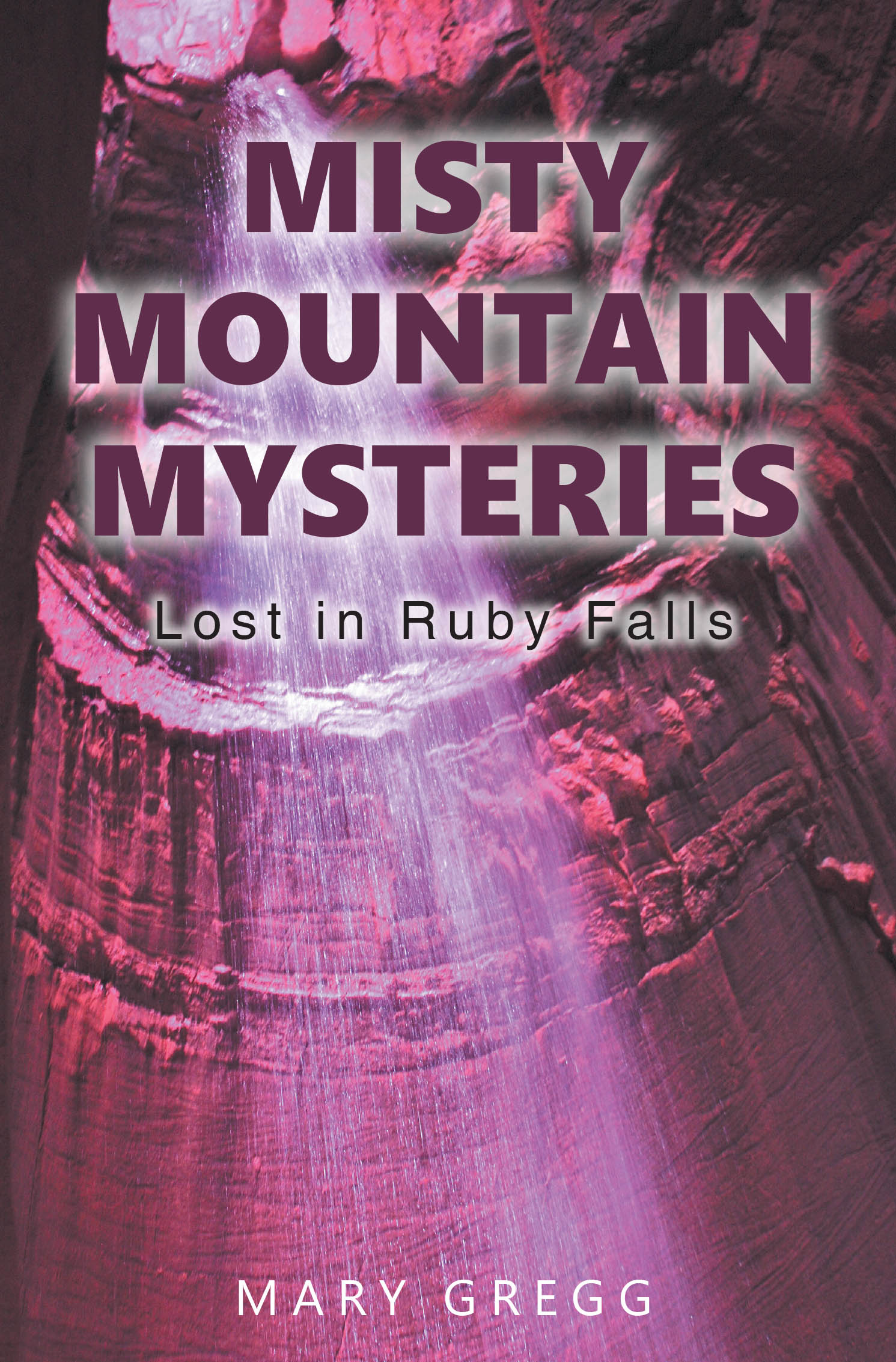 Mary Gregg’s Newly Released "Misty Mountain Mysteries: Lost in Ruby Falls" is an Exciting Children’s Adventure Filled with Mystery, Danger, and Discovery