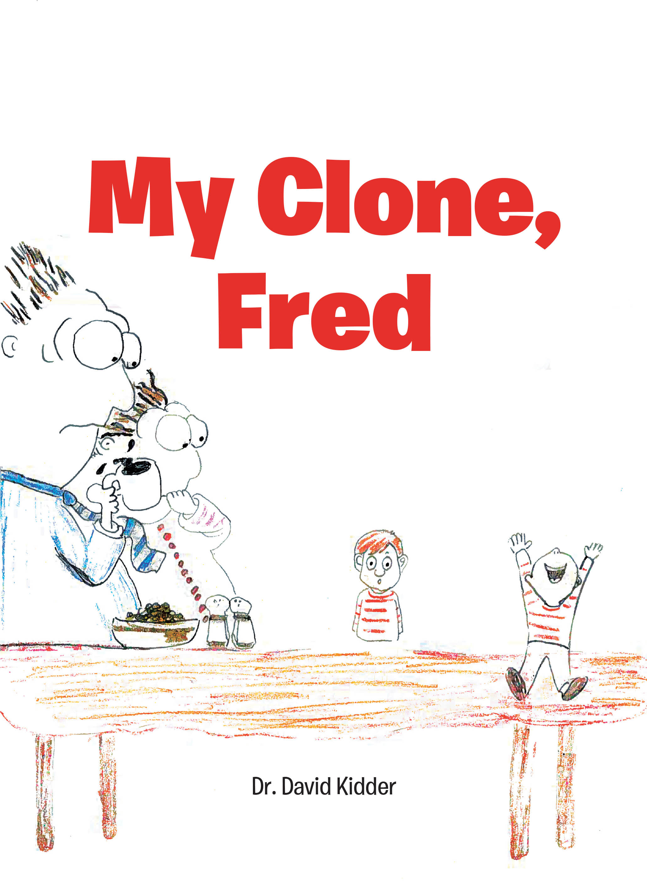 Dr. David Kidder’s Newly Released "My Clone, Fred" is a Playful Children’s Story That Explores Identity, Imagination, and the Meaning of Being Yourself