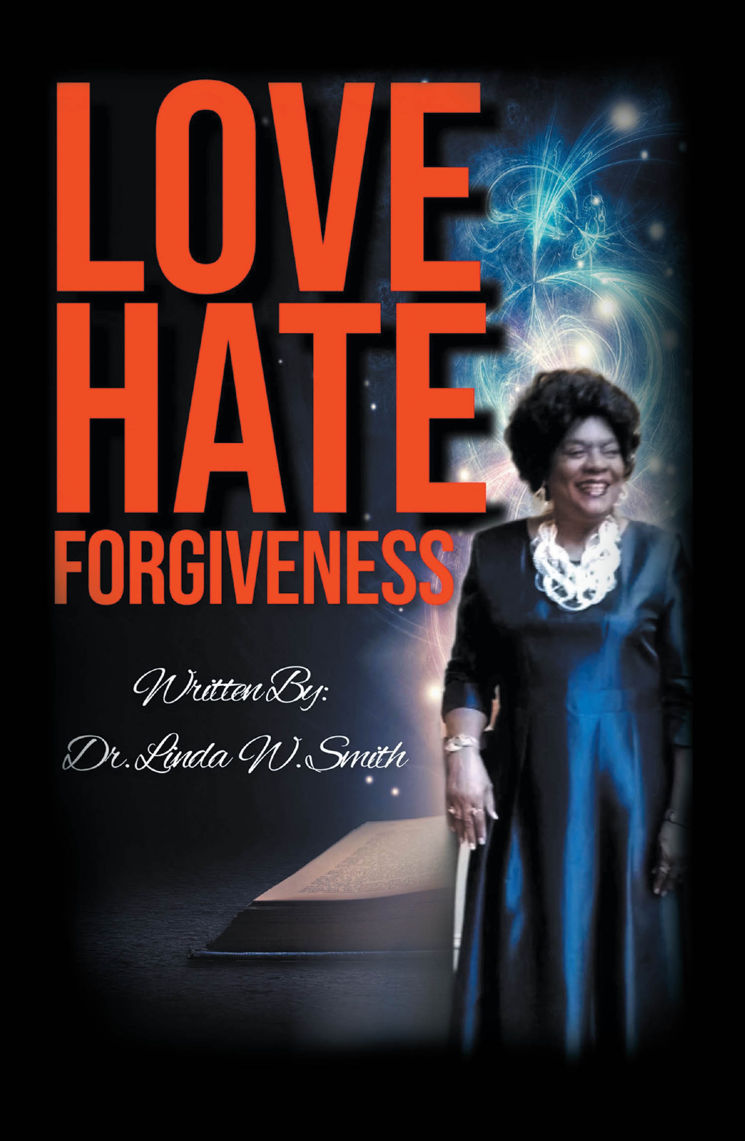 Dr. Linda W. Smith’s Newly Released  “LOVE HATE FORGIVENESS” is a Compelling Novel That Explores Love, Hate, and the Transformative Power of Forgiveness Through Faith