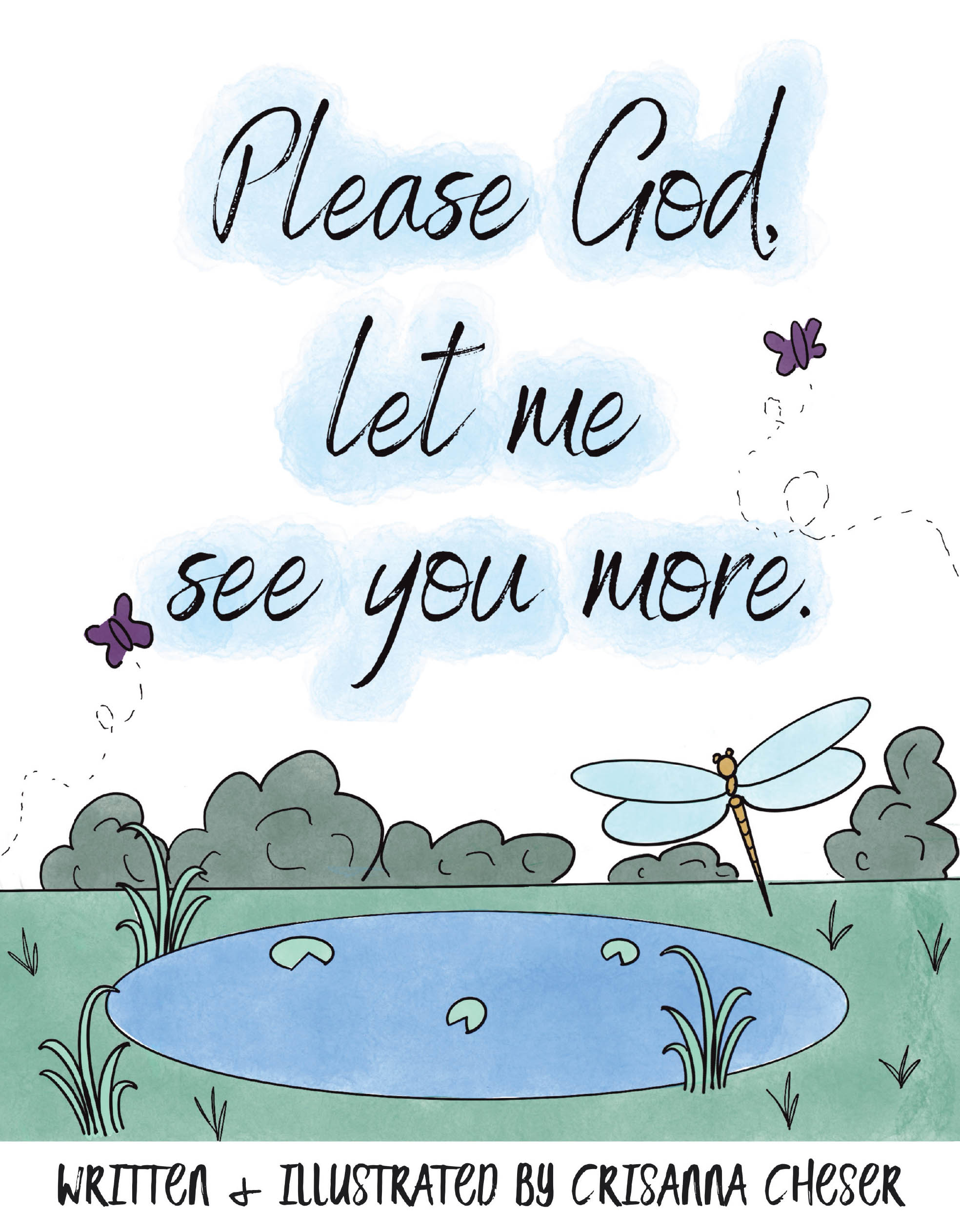 Crisanna Cheser’s Newly Released “Please God, let me see you more.” is a Tender Children’s Book That Guides Young Hearts to Find God in Everyday Moments