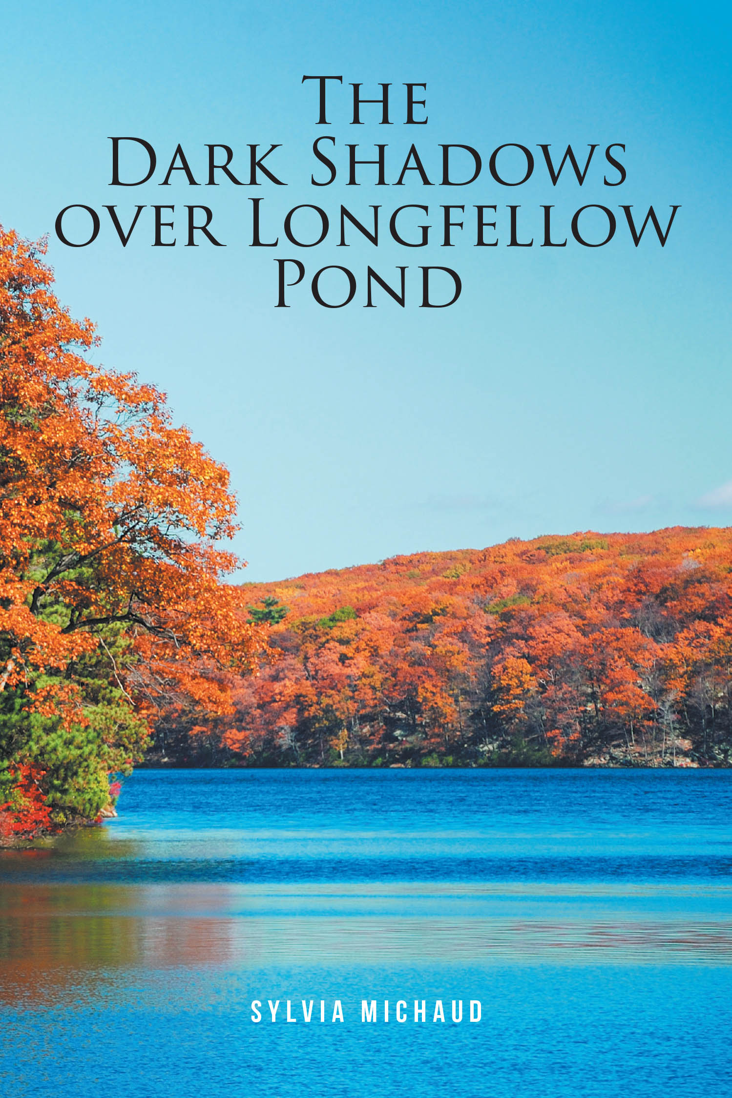 Sylvia Michaud’s New Book, "The Dark Shadows over Longfellow Pond," Follows a Woman Whose Attempted Murder of Her Husband Leads Her to Hide from the Law in Paris