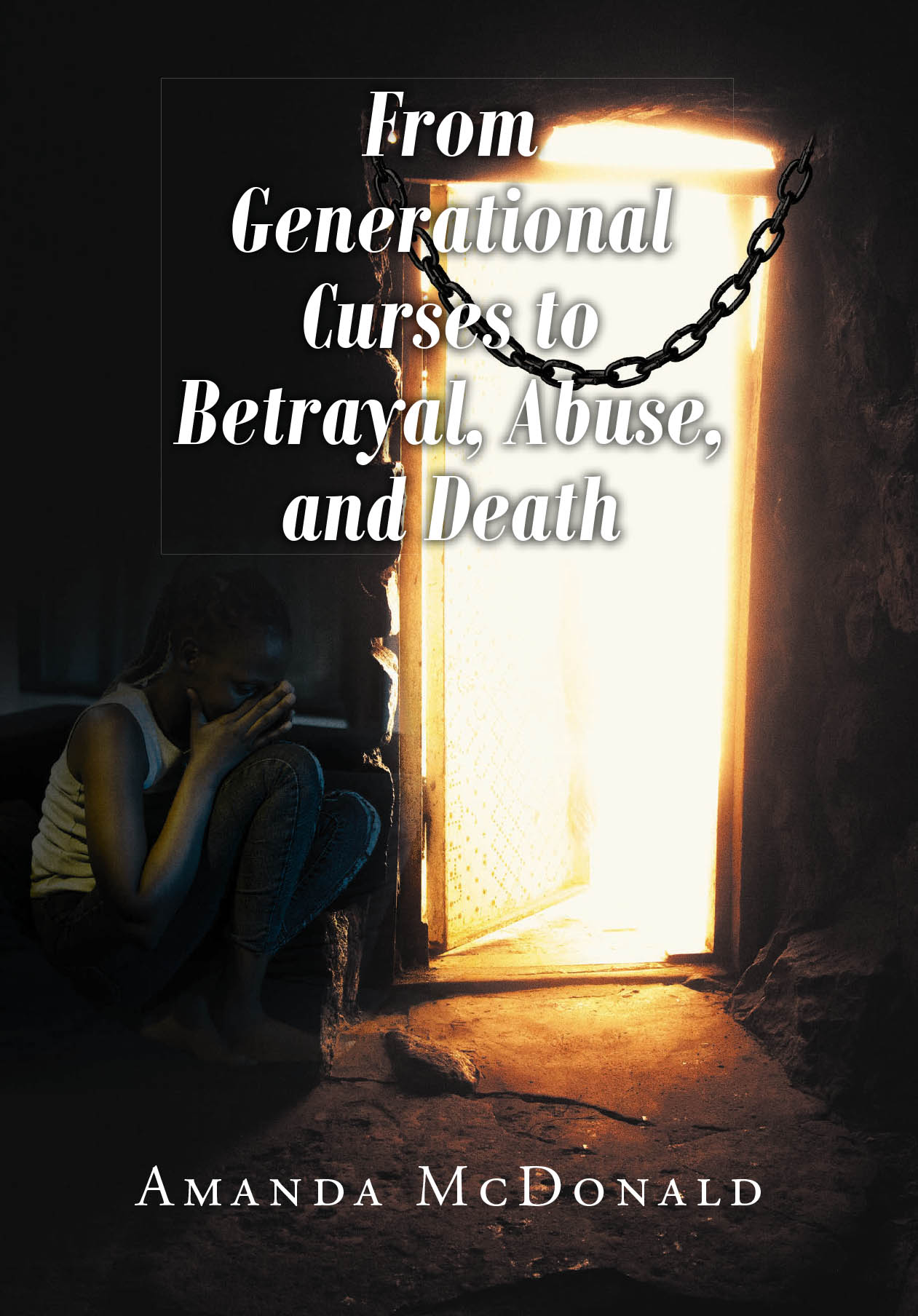Recent Release, "From Generational Curses to Betrayal, Abuse, and Death," from Fulton Books Author Amanda McDonald, Shares Her Powerful Story of Hope and Transformation