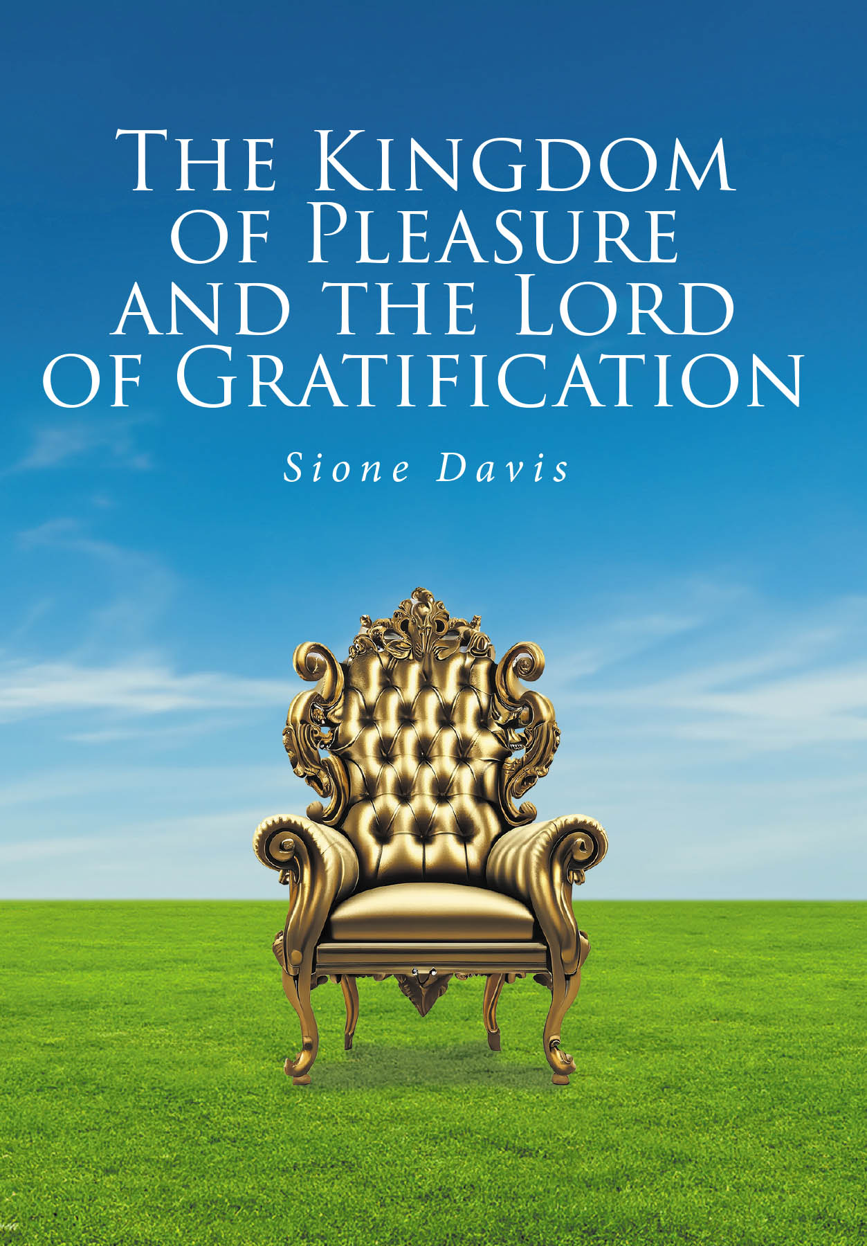 Sione Davis’s New Book "The Kingdom of Pleasure and the Lord of Gratification" is a Compelling Tale That Explores the True Freedom Found in Overcoming Self-Gratification