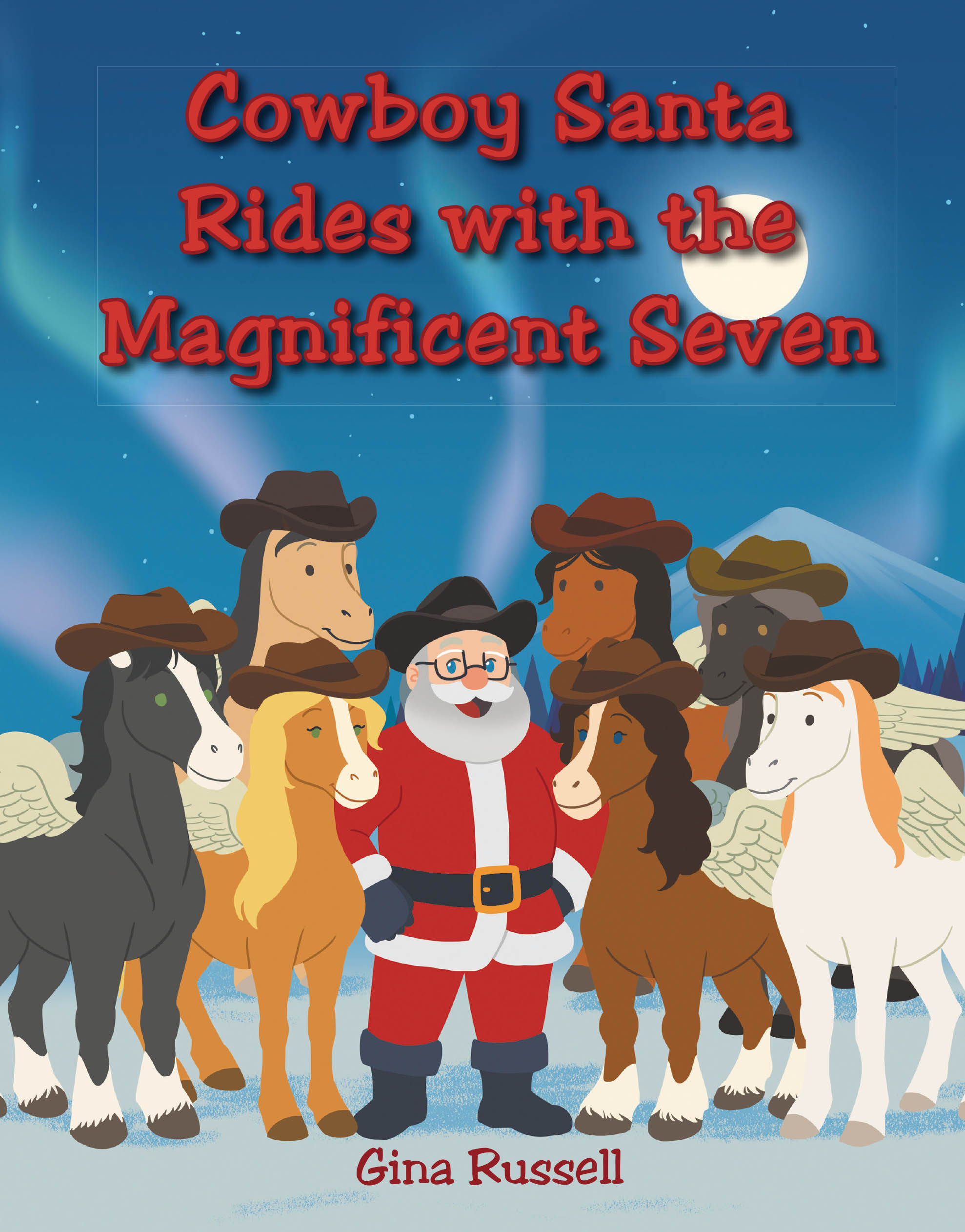 Recent Release, "Cowboy Santa Rides with the Magnificent Seven," from Fulton Books Author Gina Russell, Invites Readers on an Enchanting Yuletide Adventure