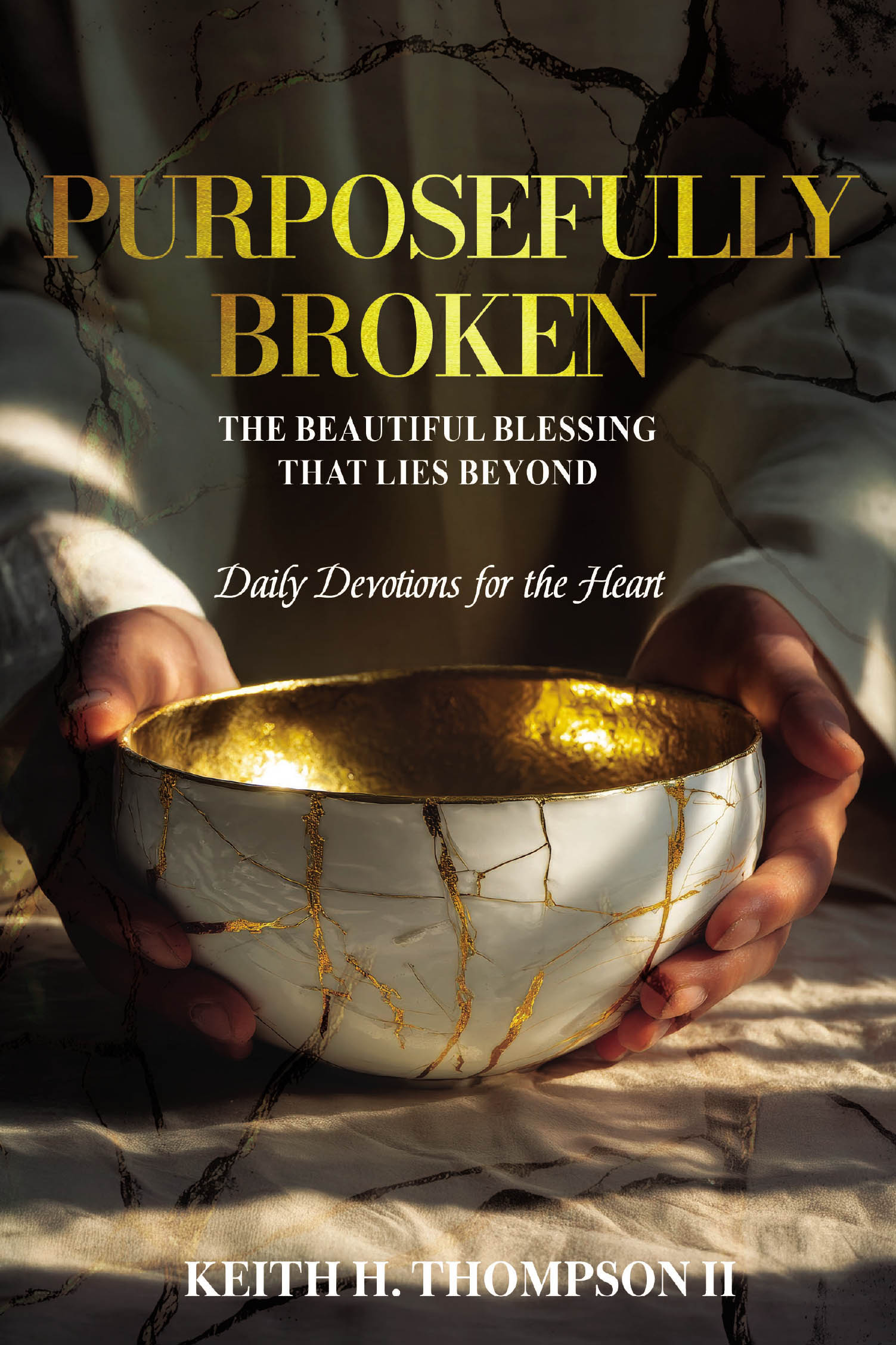 Recent Release, "Purposefully Broken," from Fulton Books Author Keith H. Thompson II, Explores the Beautiful Blessing That Lies Beyond Brokenness