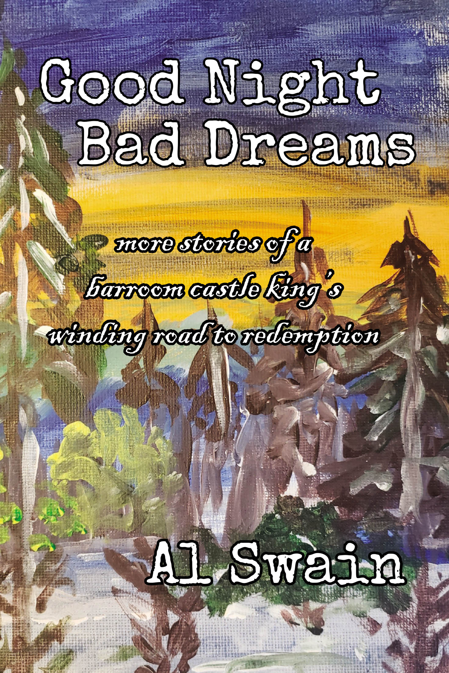 Recent Release, "GOOD NIGHT BAD DREAMS," from Fulton Books Author Al Swain, Chronicles a Profound Journey of Personal Transformation and Redemption