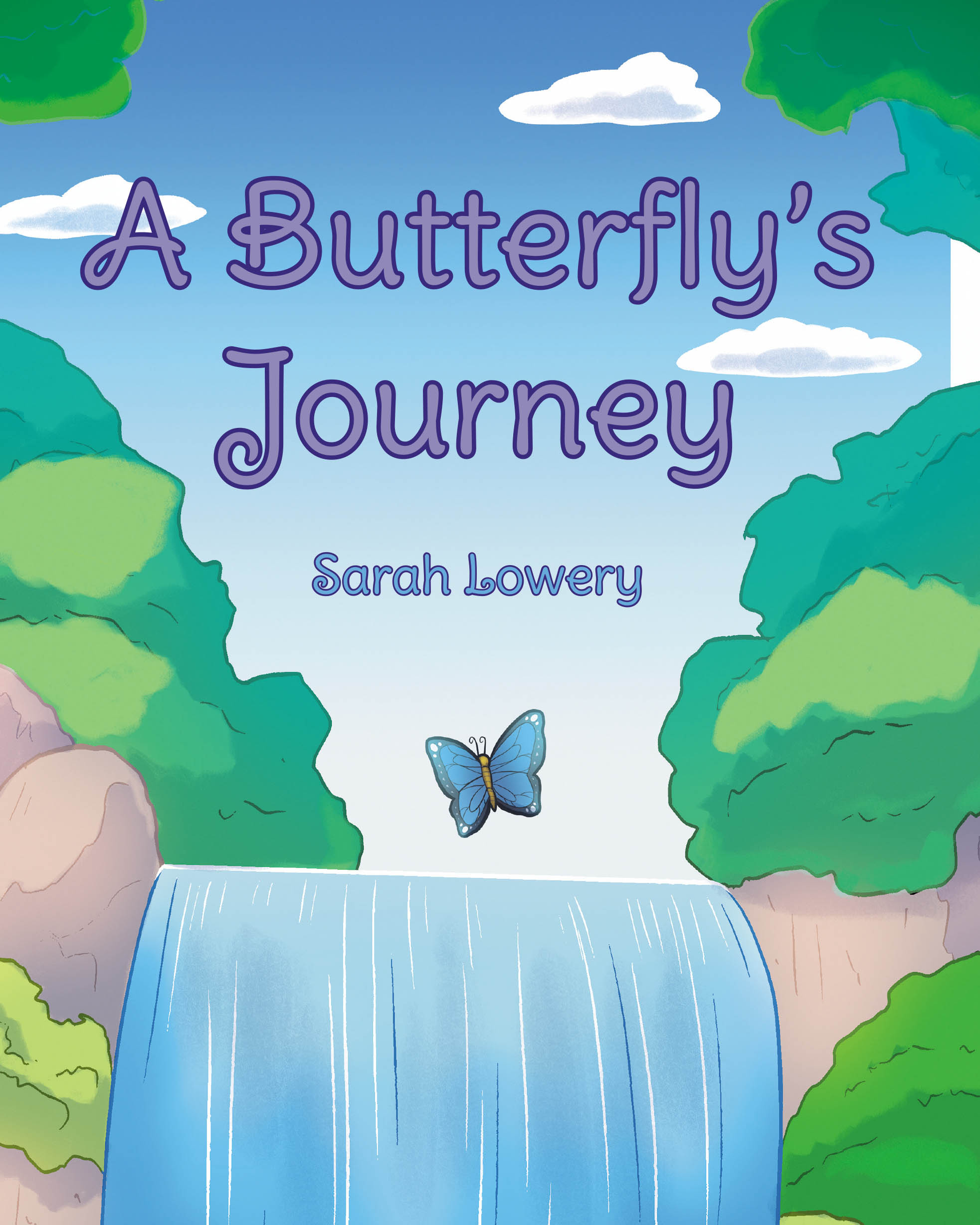 Author Sarah Lowery’s New Book, "A Butterfly's Journey," is a Charming and Heartfelt Story That Follows the Many Adventures of a Curious Blue Morpho Butterfly