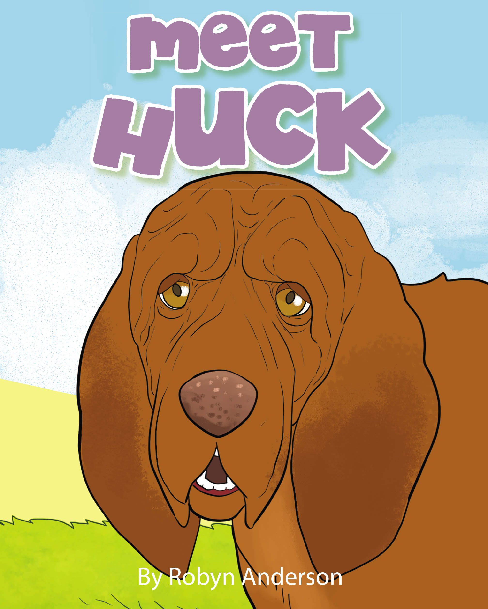 New Book, "Meet Huck," from Newman Springs Publishing Author Robyn Anderson, is a Delightful Story That Introduces a Fun-Loving Bloodhound Ready to Share His Adventures