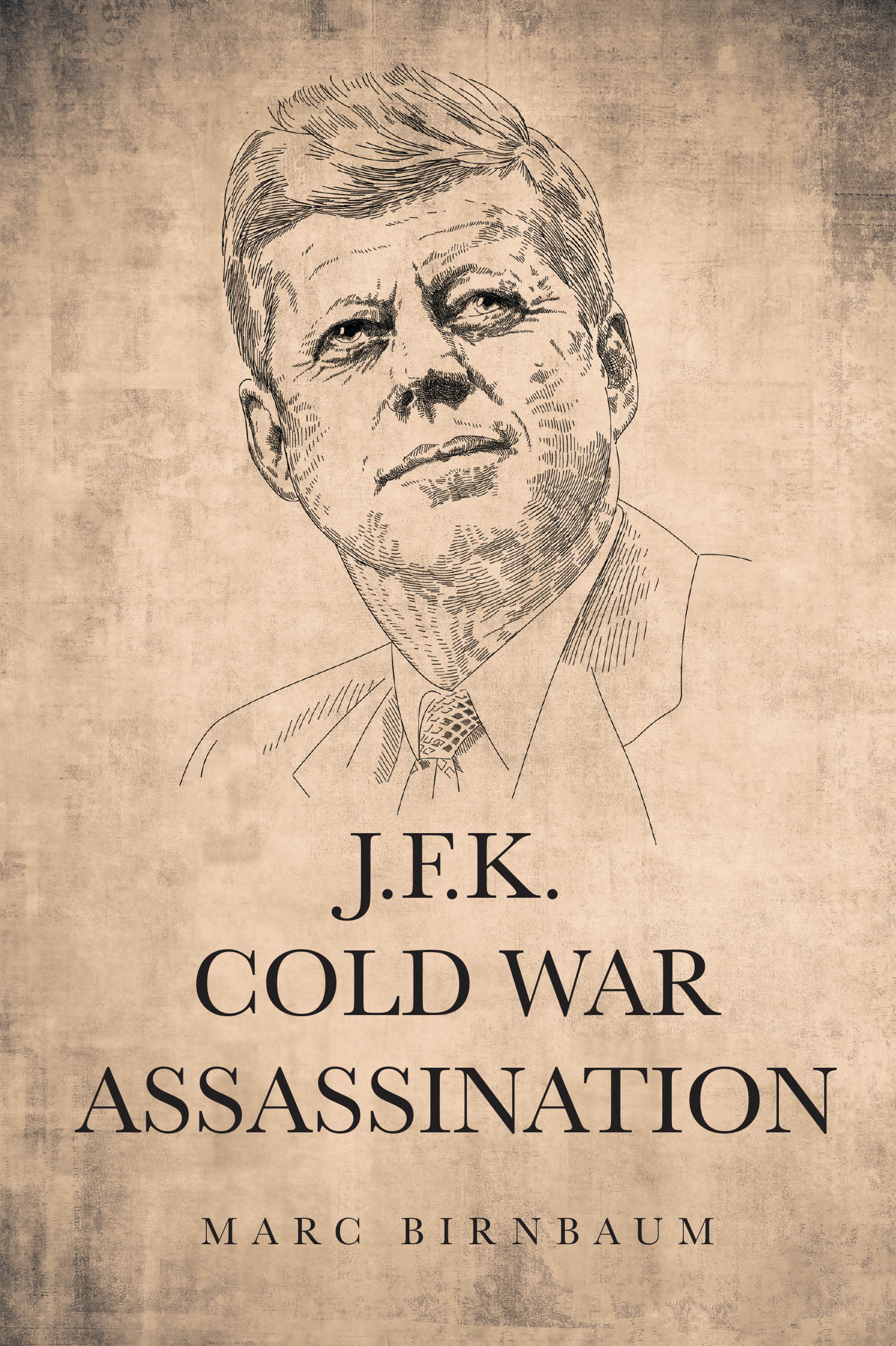 Author Marc Birnbaum’s "J.F.K. COLD WAR ASSASSINATION" Reviews JFK in Congress in the 50's, the Presidential Election in 1960, and Assassination, November 22, 1963