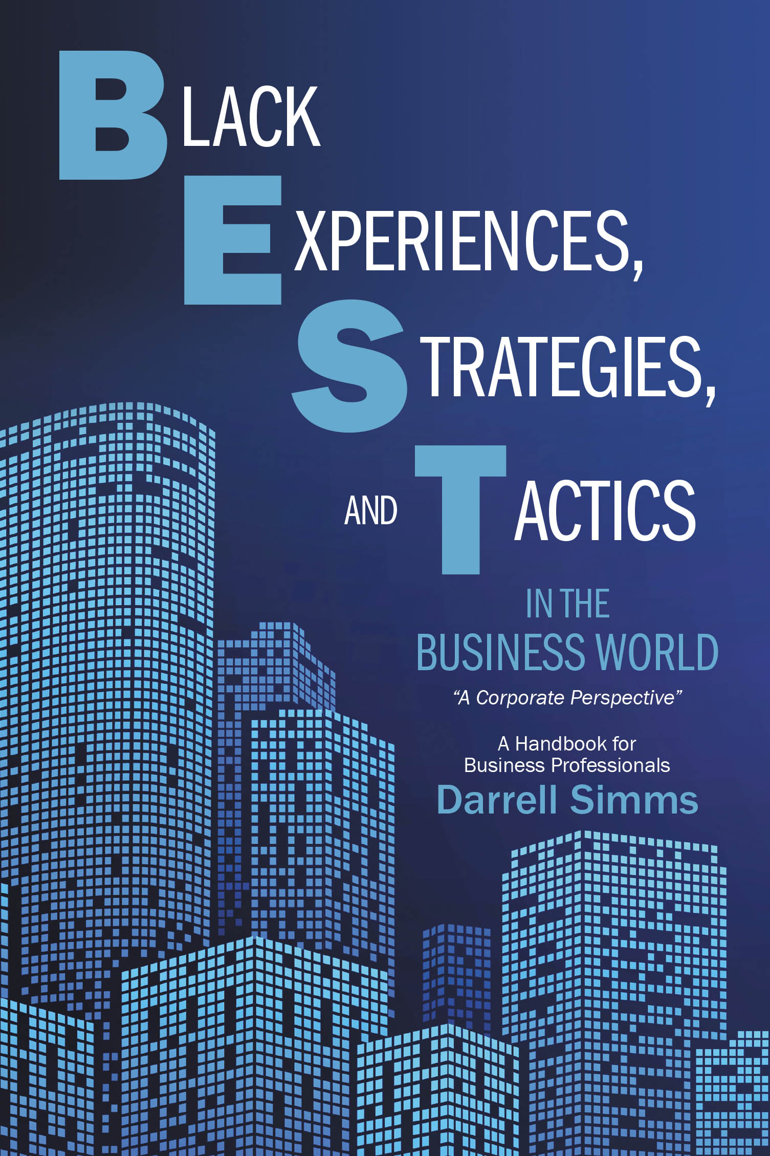 Author Darrell Simms’s New Book, "Black Experiences, Strategies, and Tactics in the Business World," Offers Advice for Black Professionals Navigating Corporate America