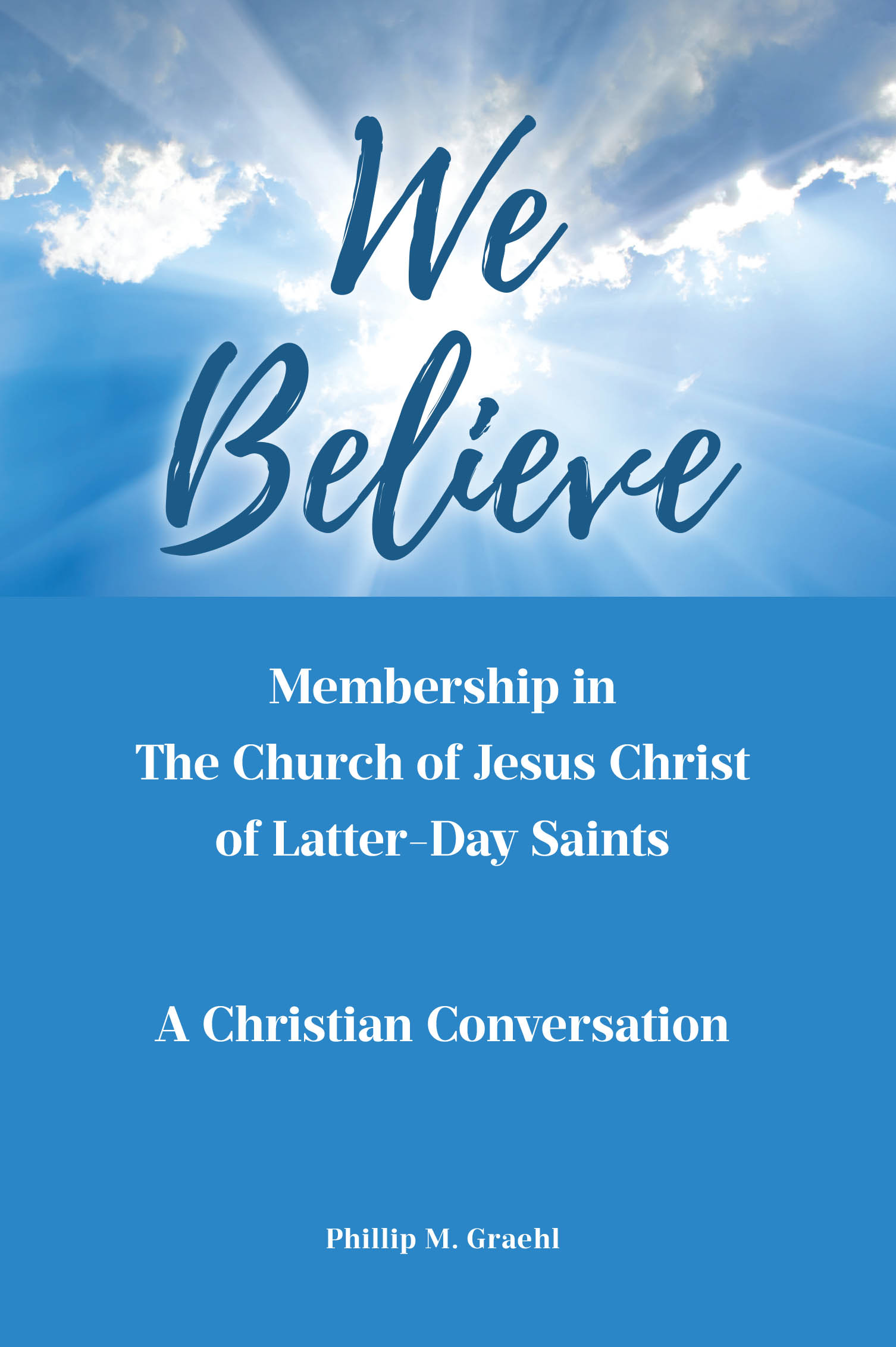 Recent Release, "We Believe," from Covenant Books Author Phillip M. Graehl, is a Compelling Exploration of Membership in The Church of Jesus Christ of Latter-Day Saints