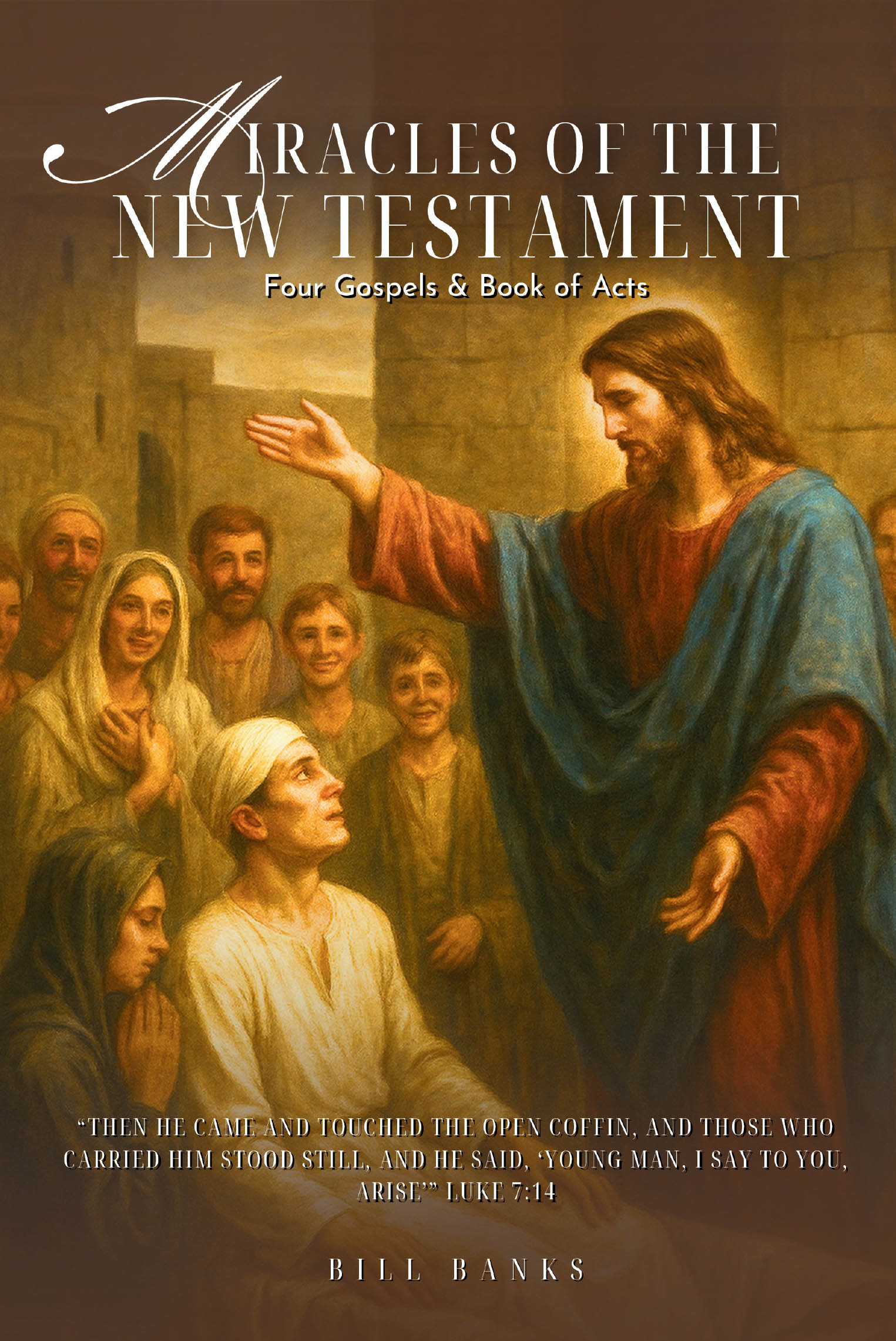 Author Bill Banks’s New Book, “MIRACLES OF THE NEW TESTAMENT,” is a Fascinating Exploration of Christ’s Miracles from the Gospels as Well as the Book of Acts