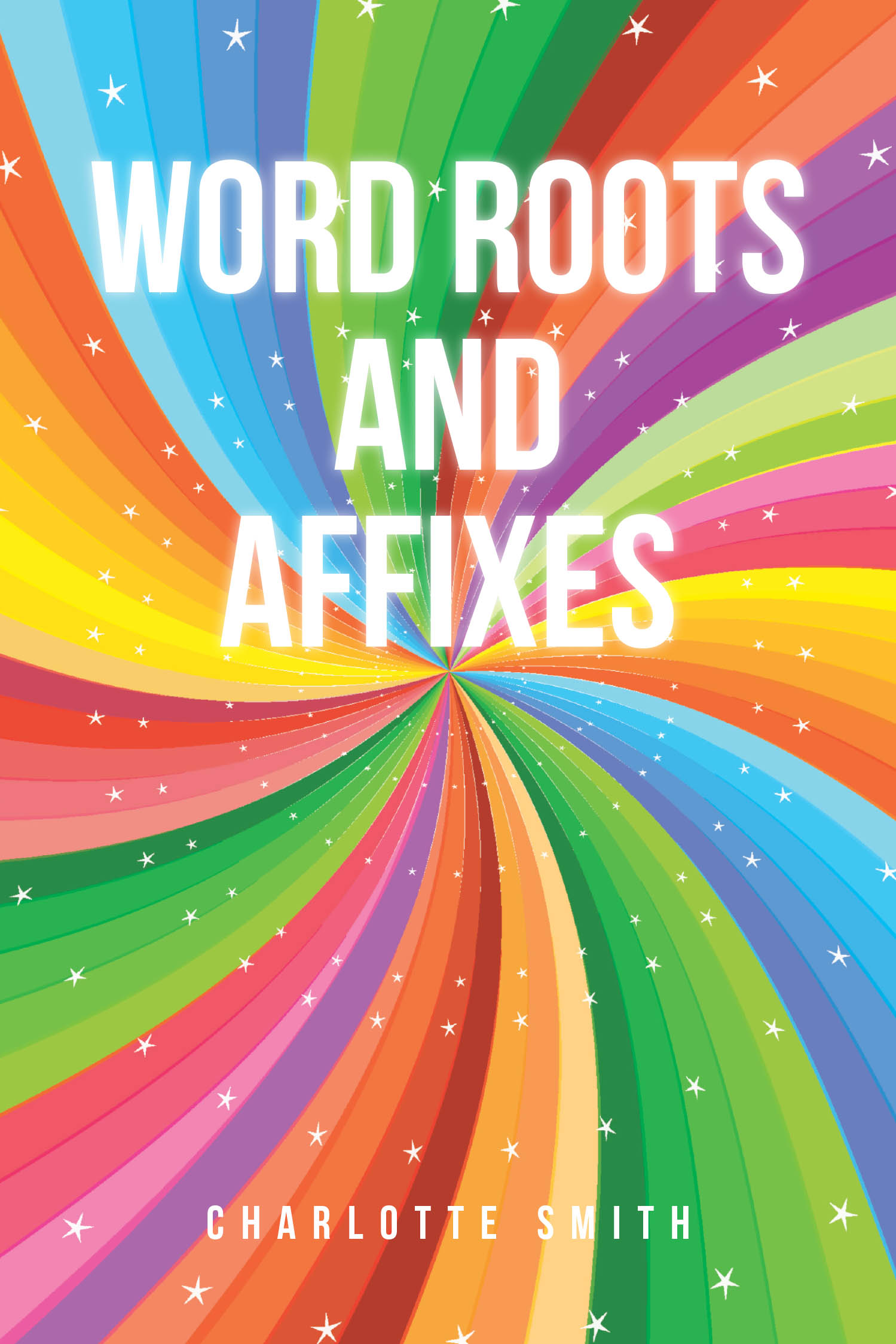 Author Charlotte Smith’s New Book, "Word Roots and Affixes," is a Collection of Word Roots, Prefixes, and Suffixes to Help Readers Gain Understanding of Thousands of Word